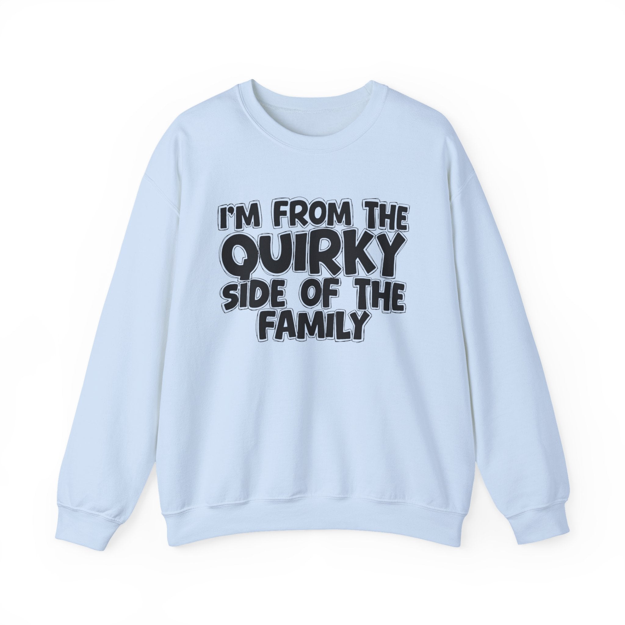 I'm From The Quirky Side Of The Family — Funny Family Gathering Sweatshirt