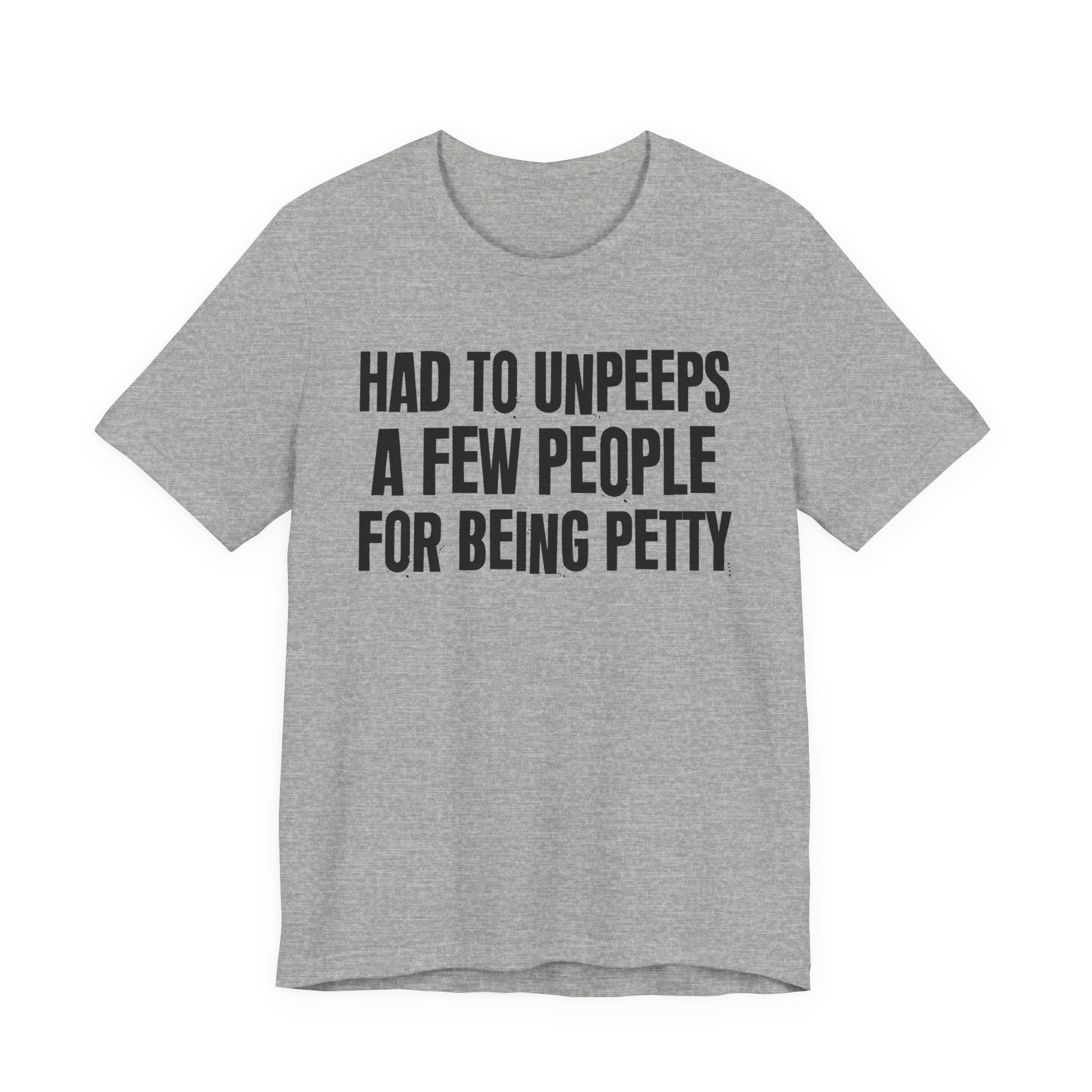 Had to Unpeeps A Few People For Being Petty - Humorous Quote Shirt