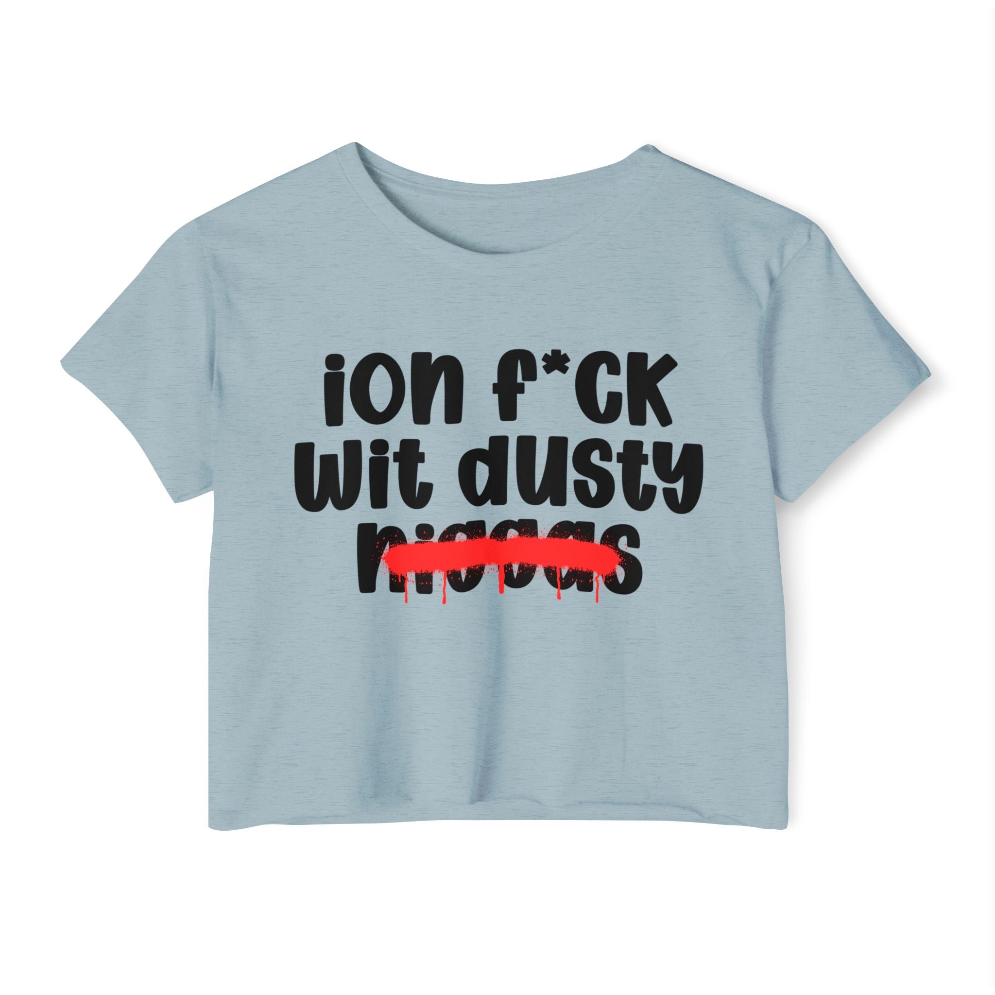 ION Fuck Wit Dusty Niggas - Brutally Direct Statement Crop-top