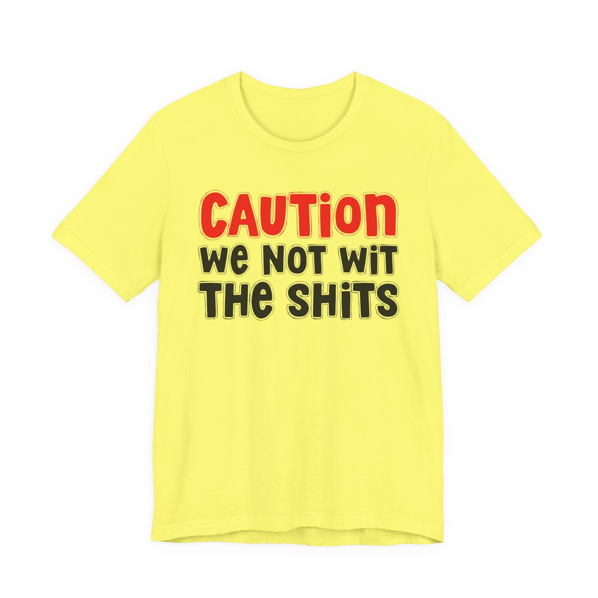 Caution We Not Wit The Shits — Urban Warning T-shirt