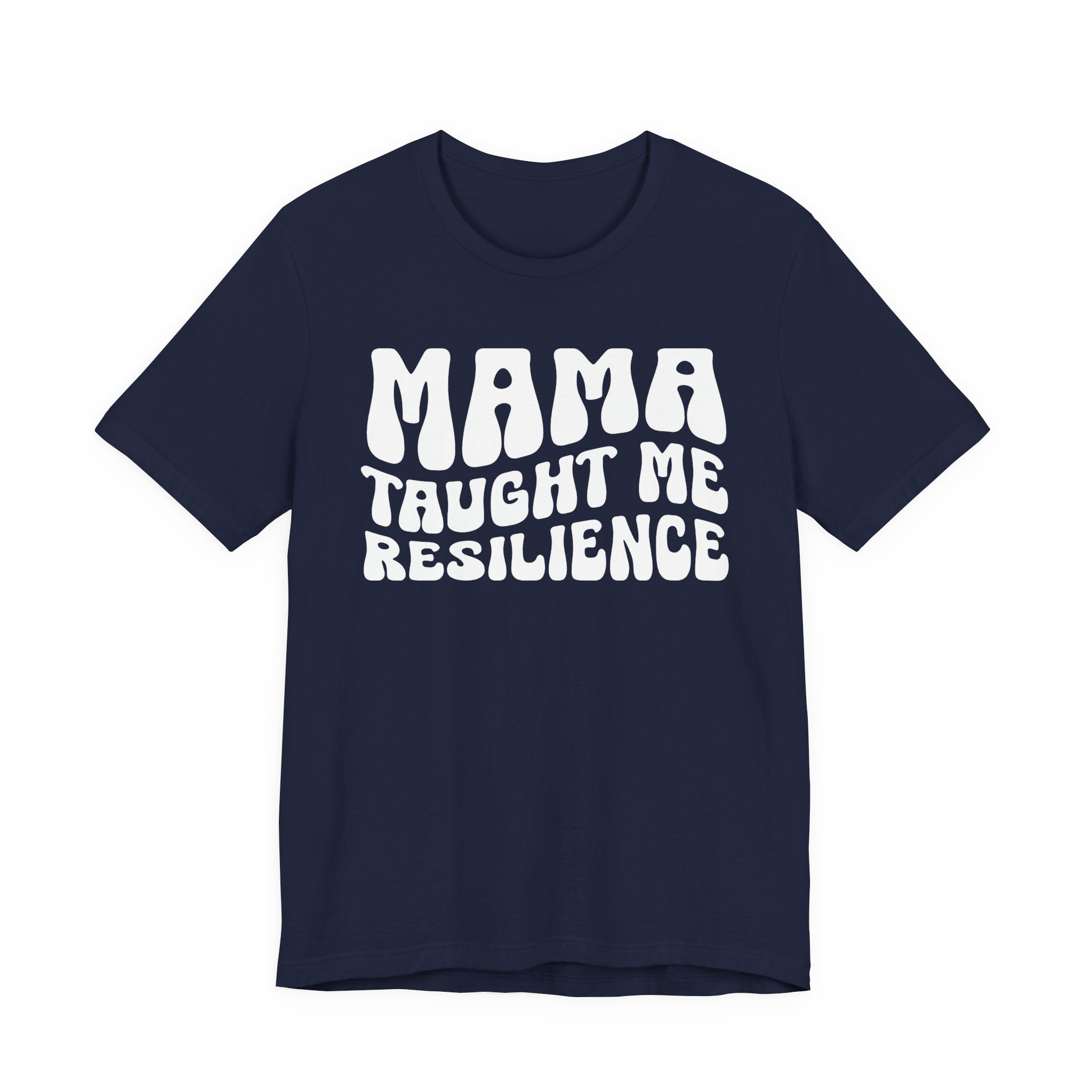 Mama Taught Me Resilience T-shirt (solid print)