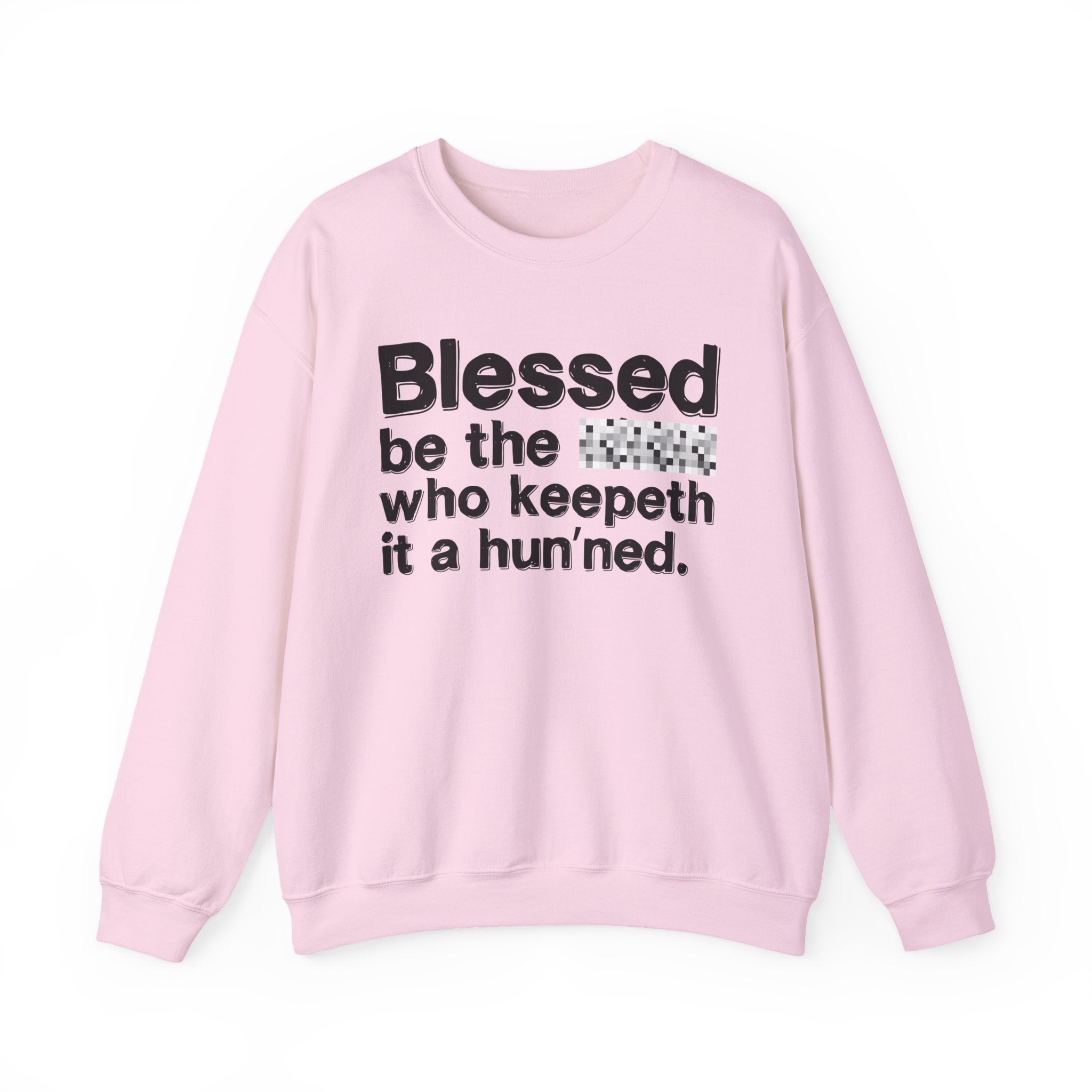 Blessed Be The Bitch Who Keepeth It A Hun'ned — Funny Inspirational Sweatshirt