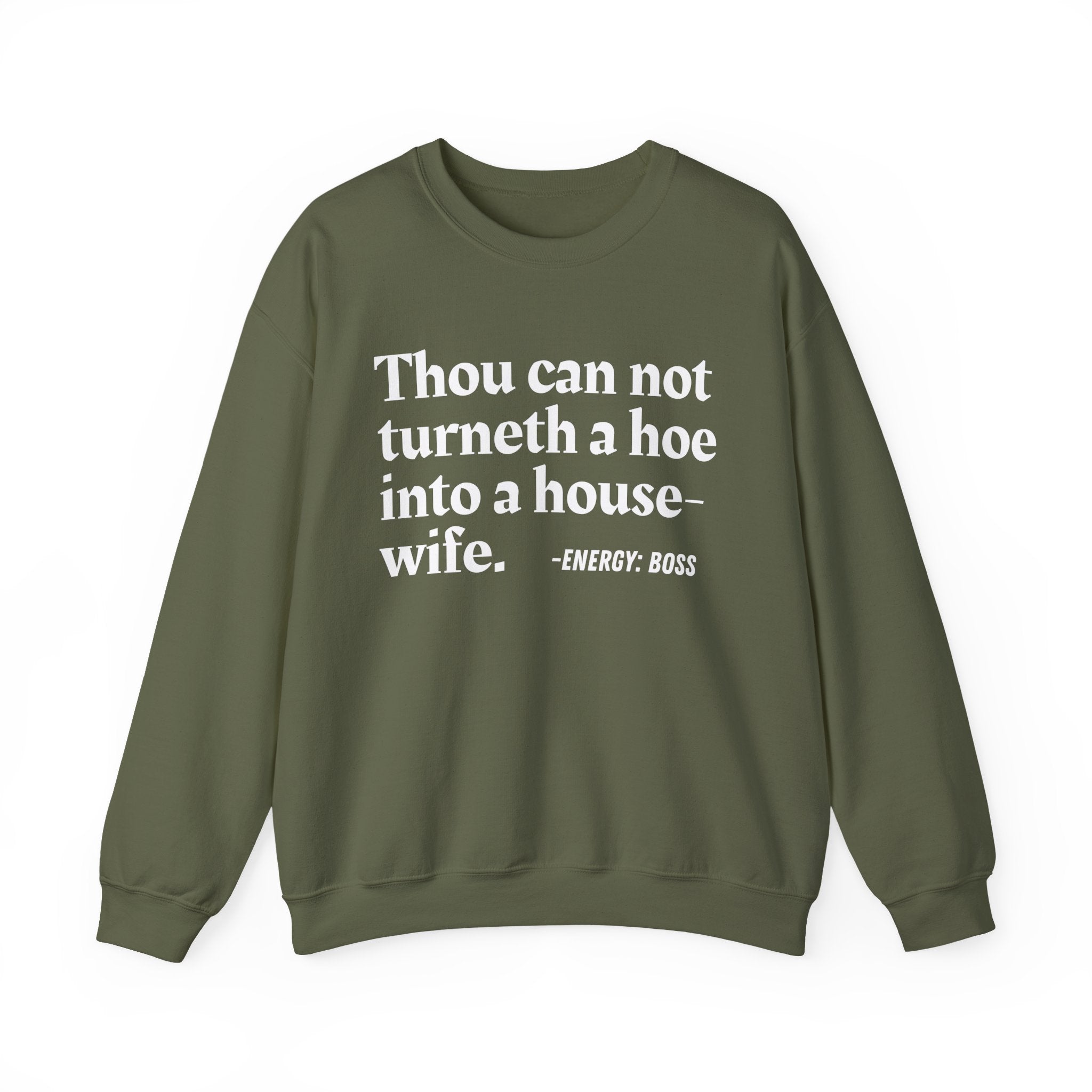 Thou Can Not Turneth A Hoe Into A House Wife - Sweatshirt