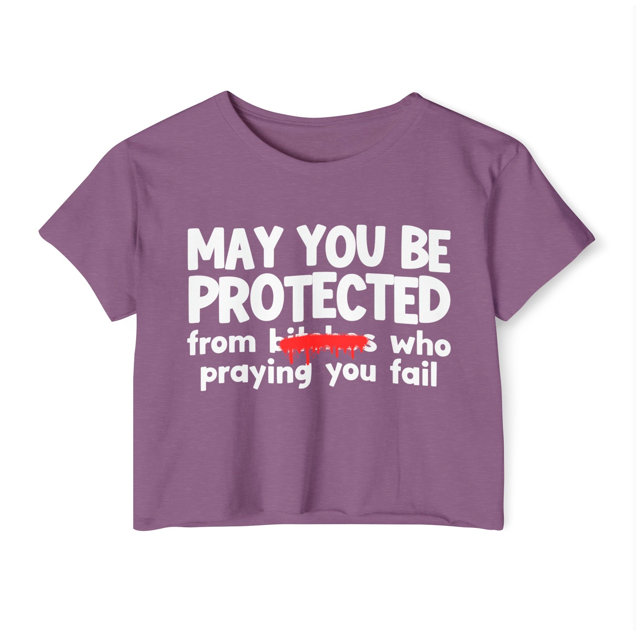 May You Be Protected From Bitches Who Praying You Fail — Funny Protection Statement Crop Top