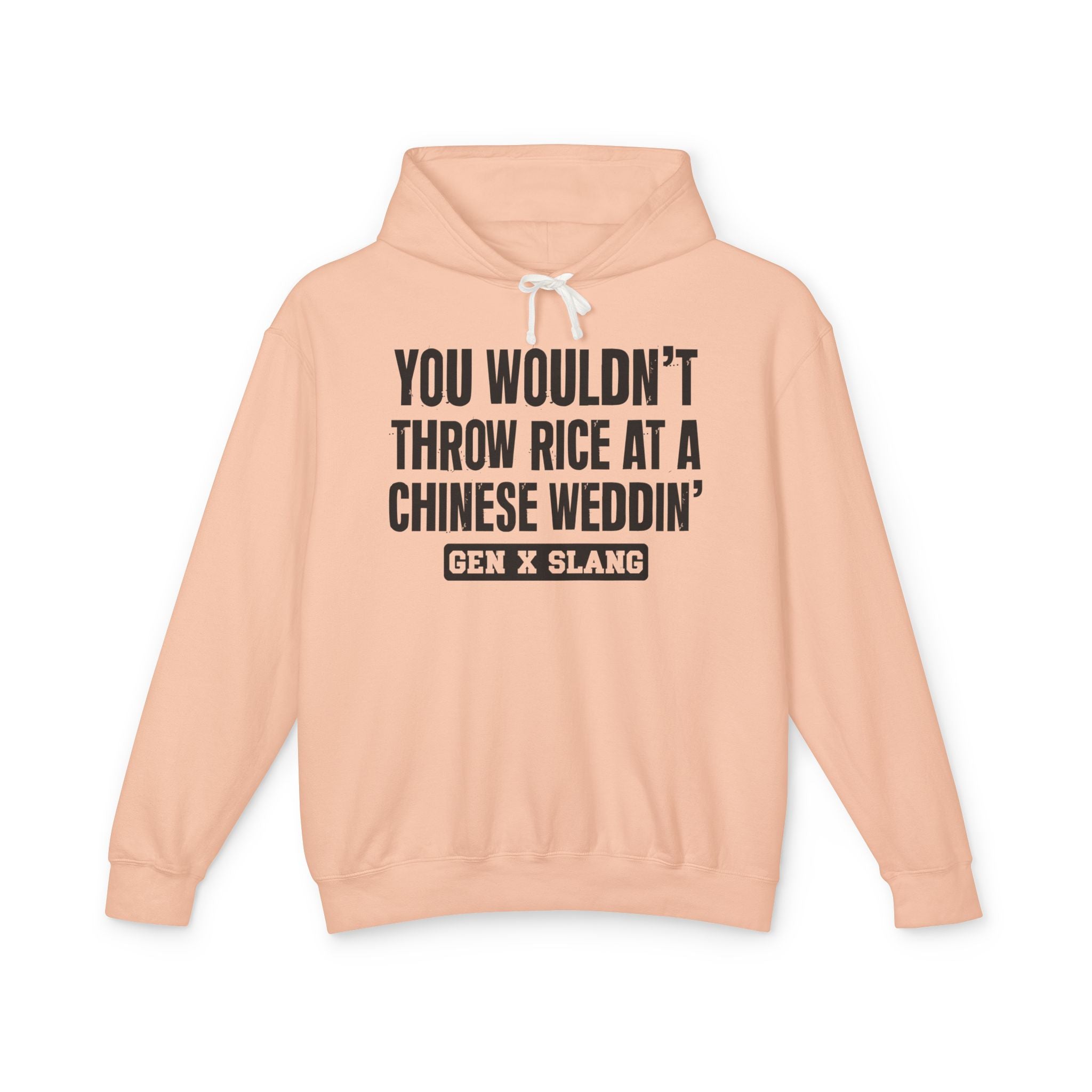 You Wouldn't Throw Rice At A Chinese Weddin' - Gen X Slang Hoodie