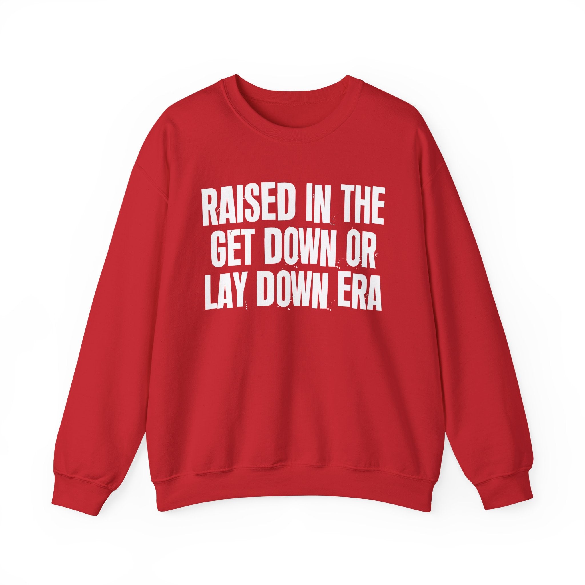 Raised In The Get Down Or Lay Down Era - Funny Back In The Day Statement Sweatshirt
