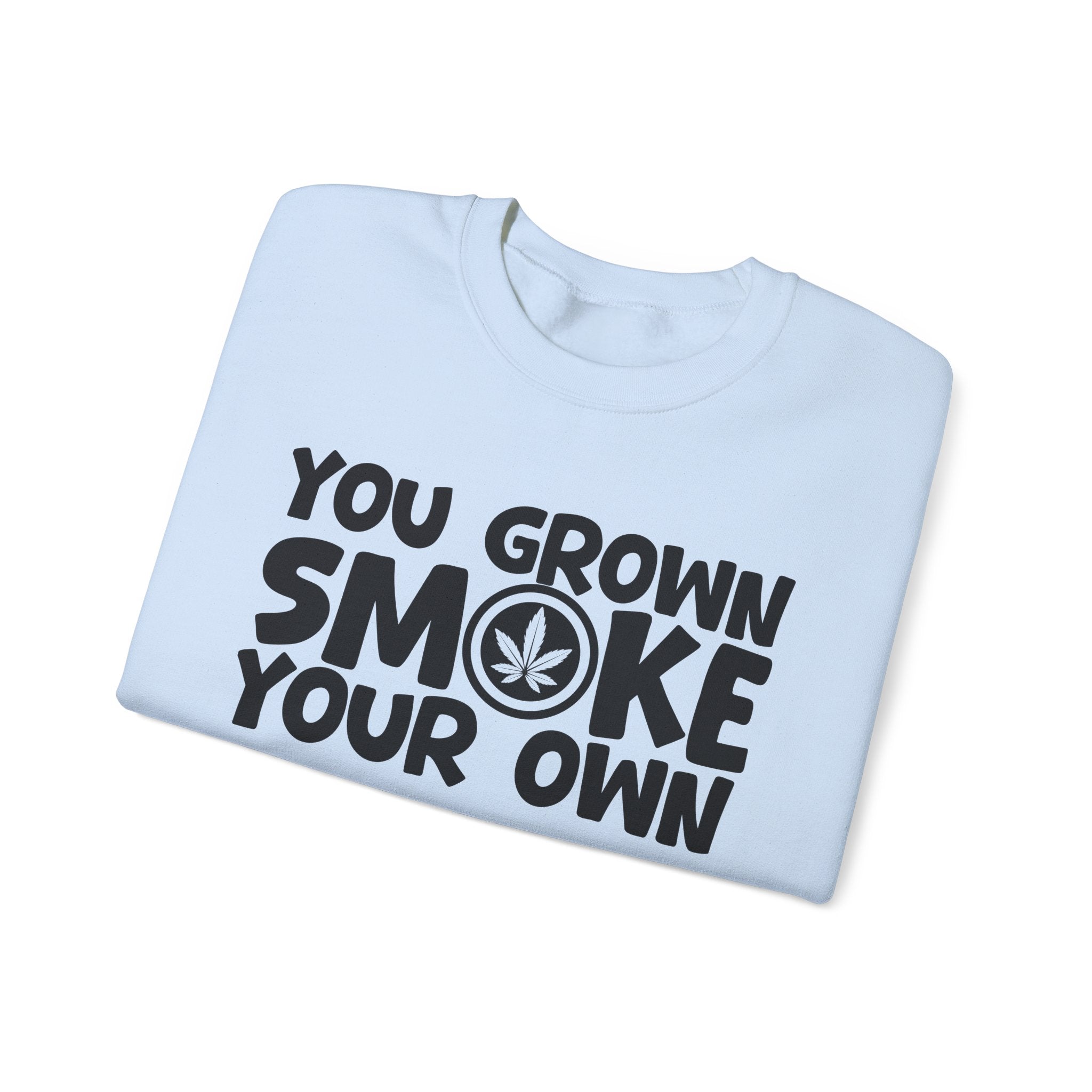 You Grown Smoke Your Own - Funny Back In The Days Sweatshirt