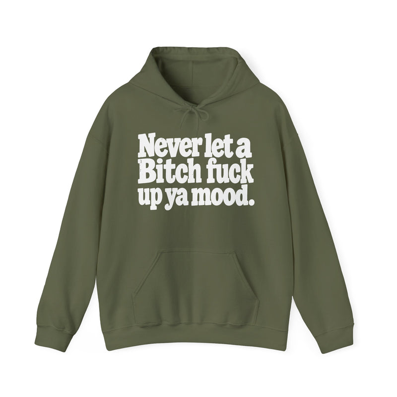 Never Let A Bitch Fuck Up Ya Mood －Street Motivational Hoodie