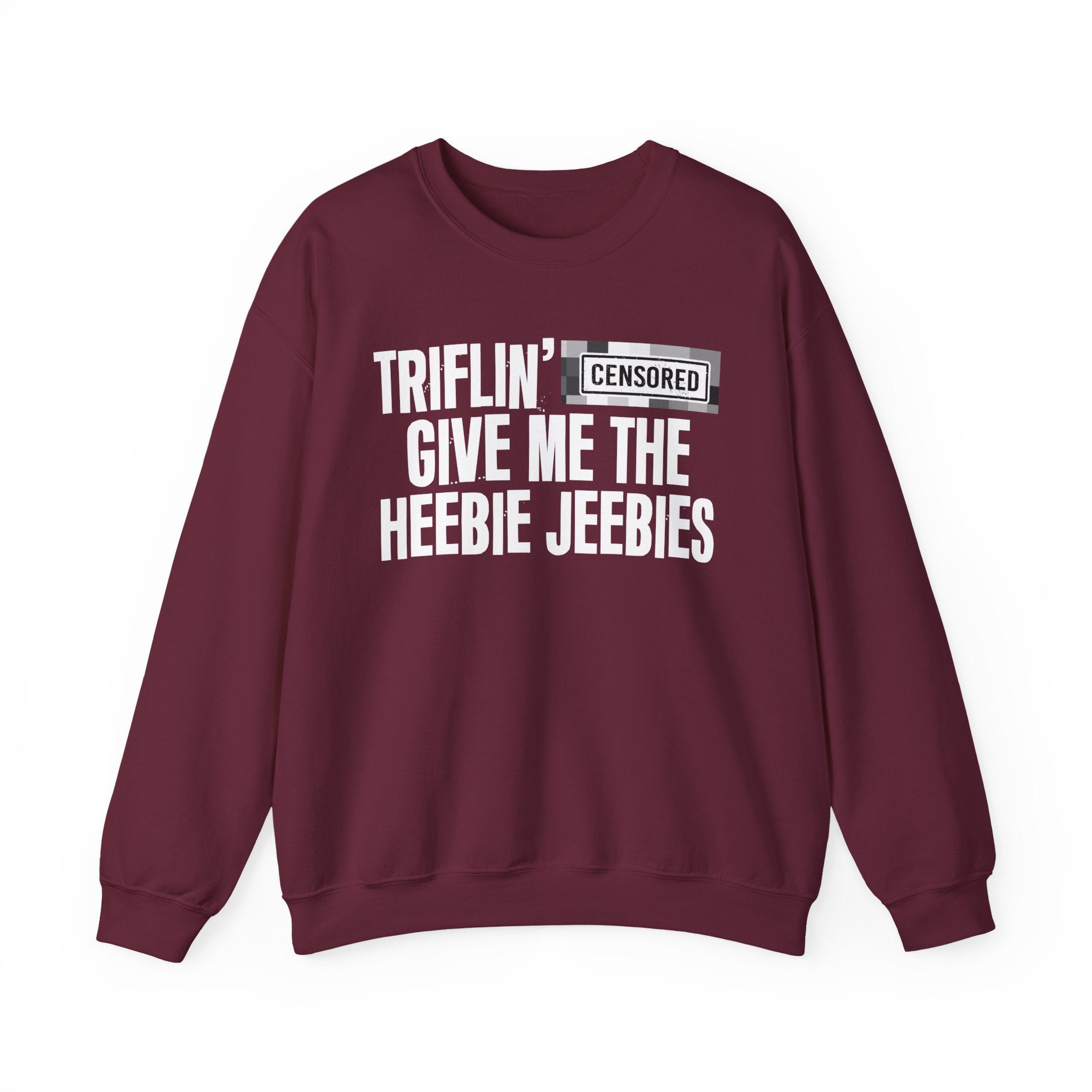 Triflin' (Censored Bitches) Give Me The Heebie Jeebies" Funny Scary Quote Sweatshirt