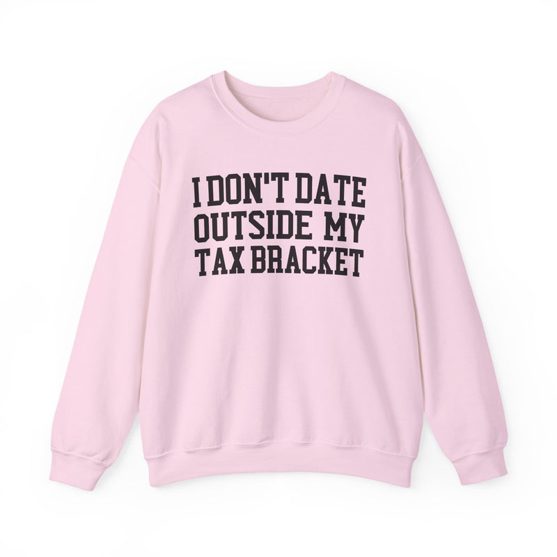 I Don't Date Outside My Tax Bracket — Sweatshirt