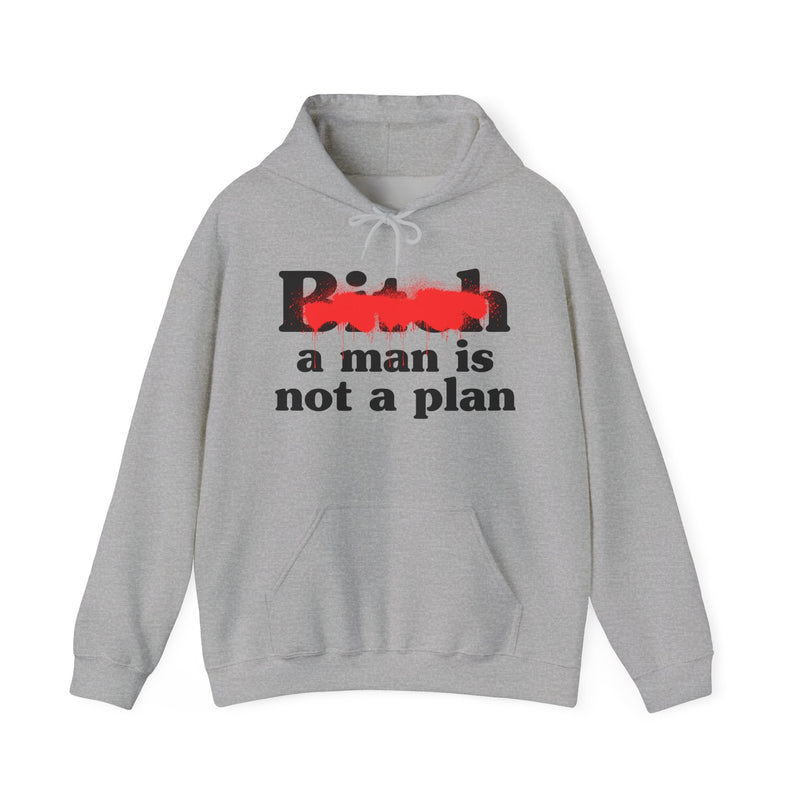 Bitch A Man Is Not A Plan - Hoodie