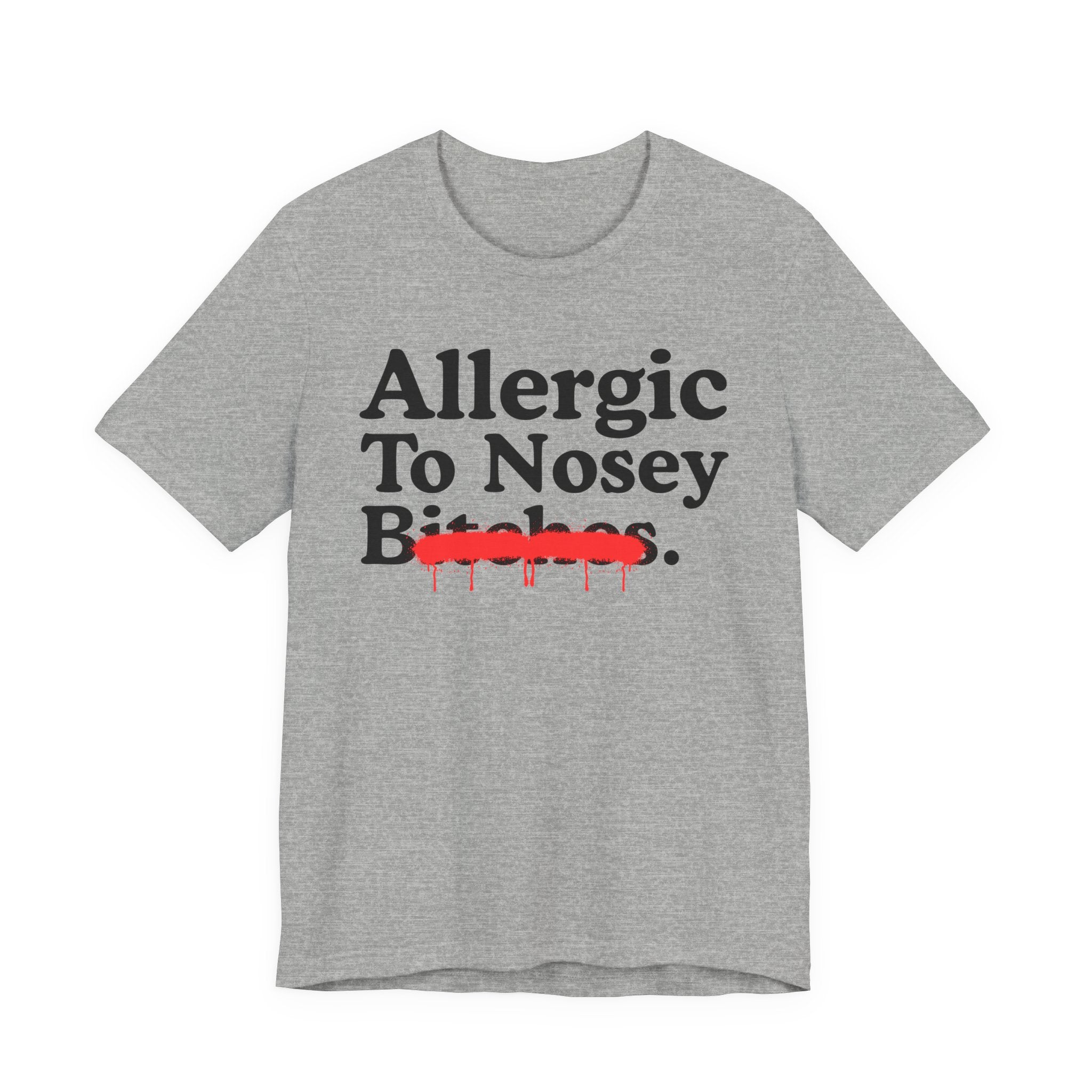 Allergic To Nosey Bitches — Sarcastic Sassy Statement T-Shirt