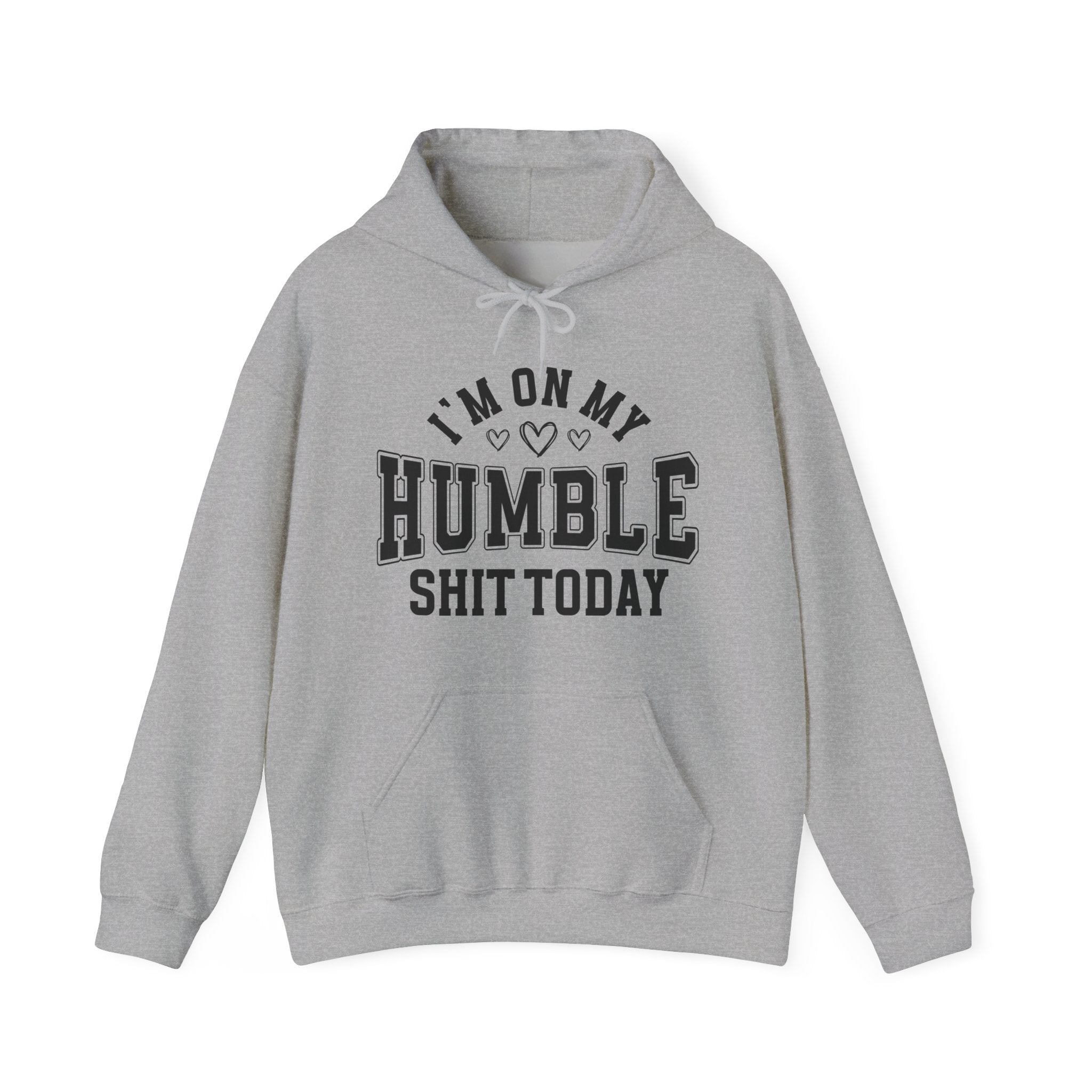 I'm On My Humble Shit Today -  Hoodie