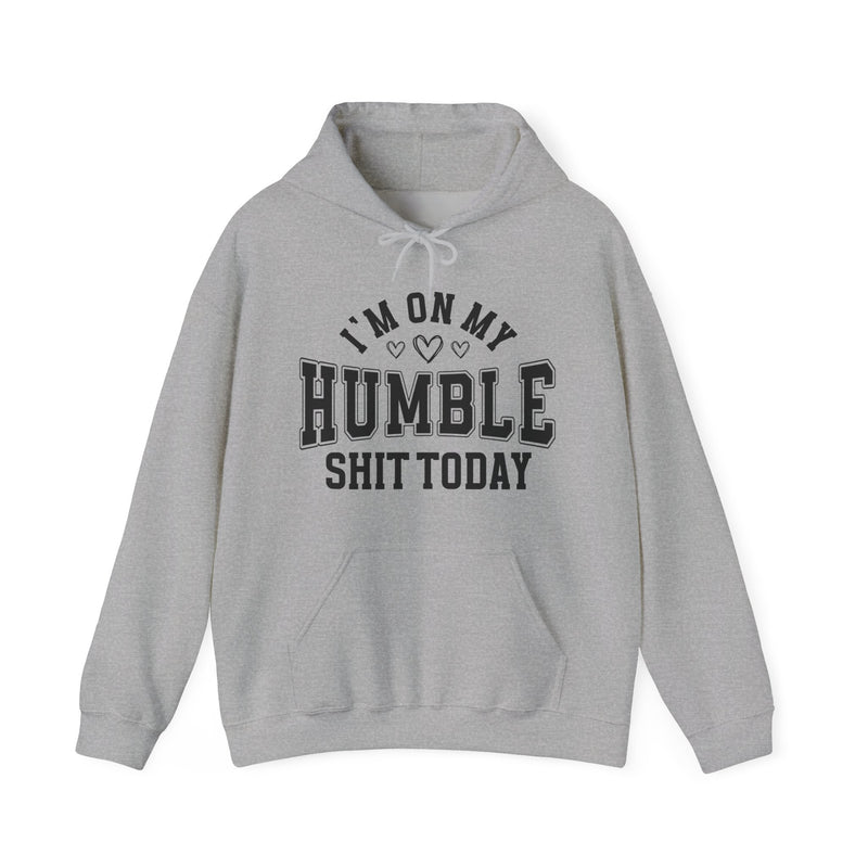 I'm On My Humble Shit Today —  Hoodie