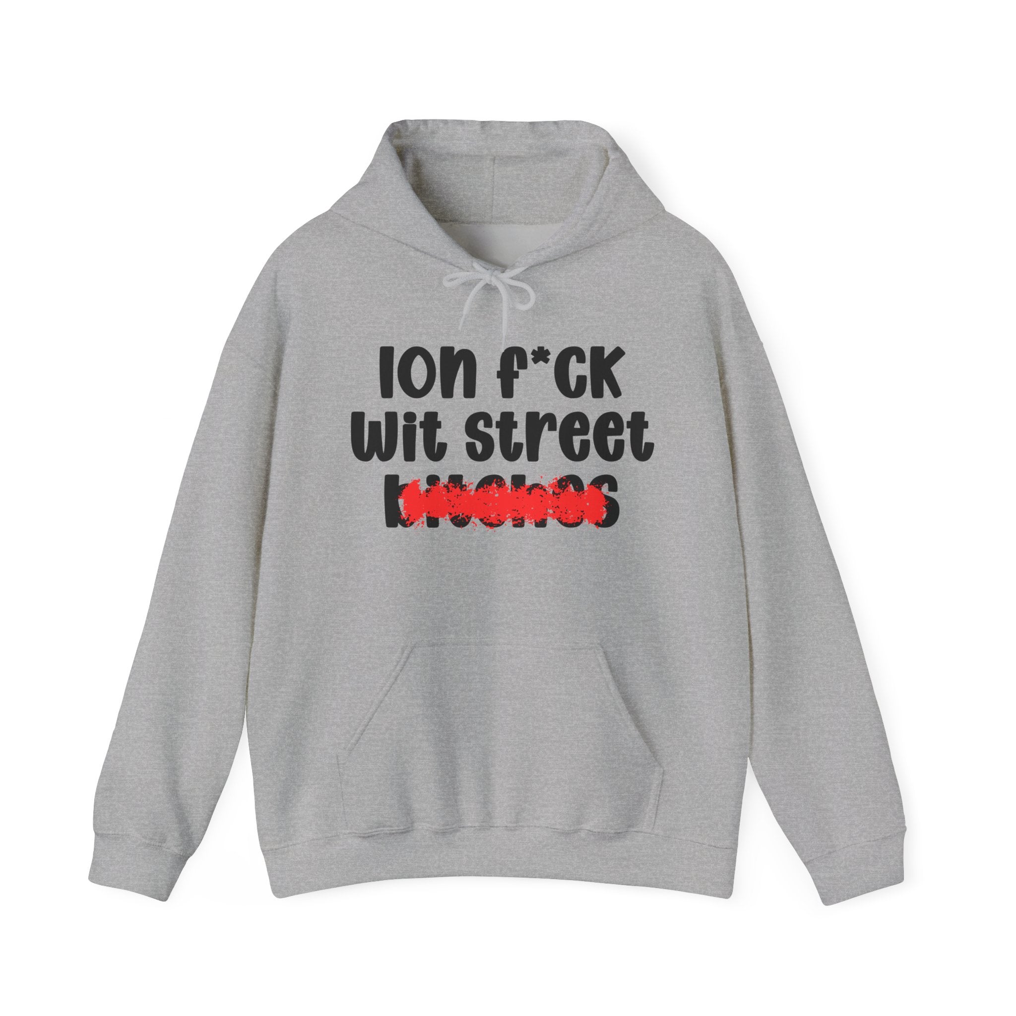 ION (I Don't) FUCK WIT STREET BITCHES — Bold Sarcastic Hoodie