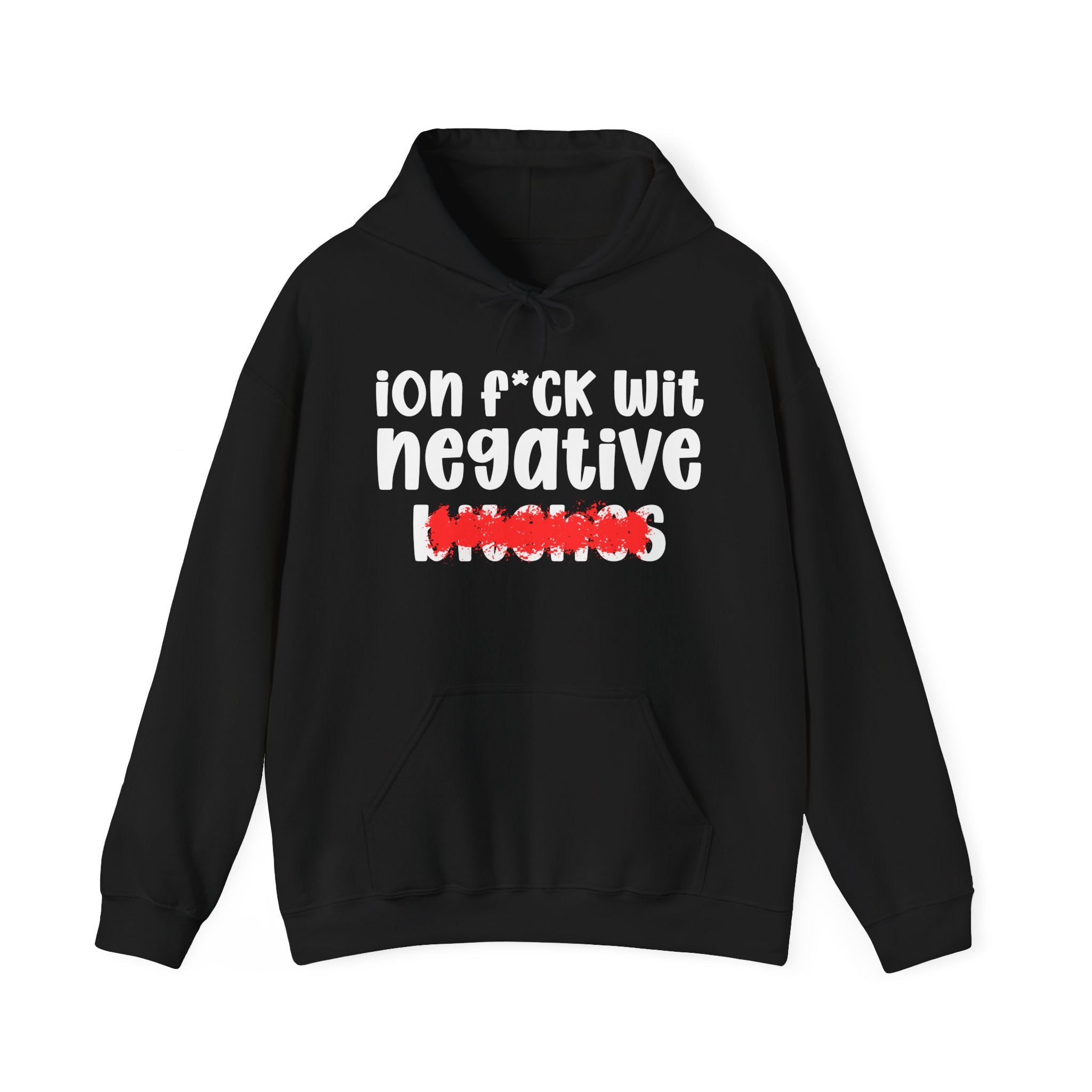 ION (I Don't) FUCK WITH NEGATIVE BITCHES — Bold Sarcastic Hoodie