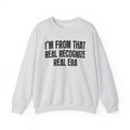 I'm From That Real Recognize Real Era - Funny Growing Up Sweatshirt
