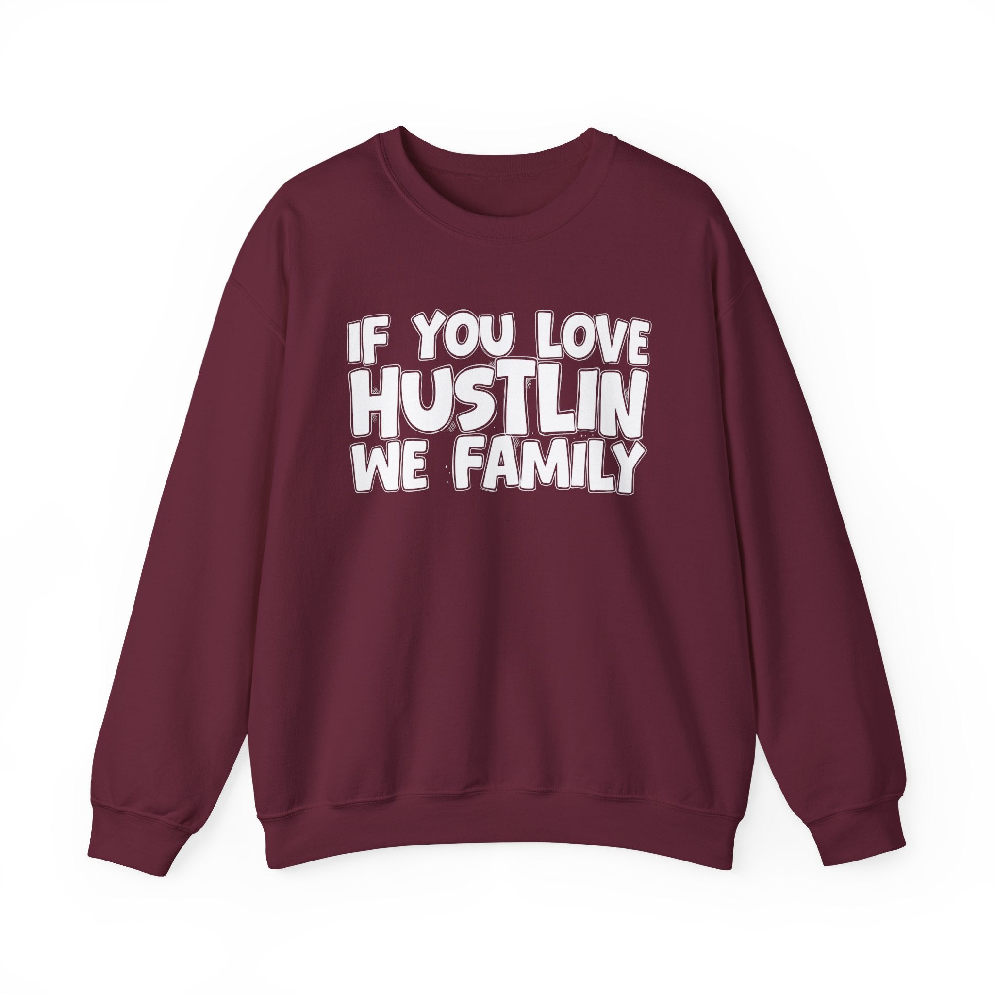 If You Love Hustlin We Family — Motivational Hustle Statement Sweatshirt