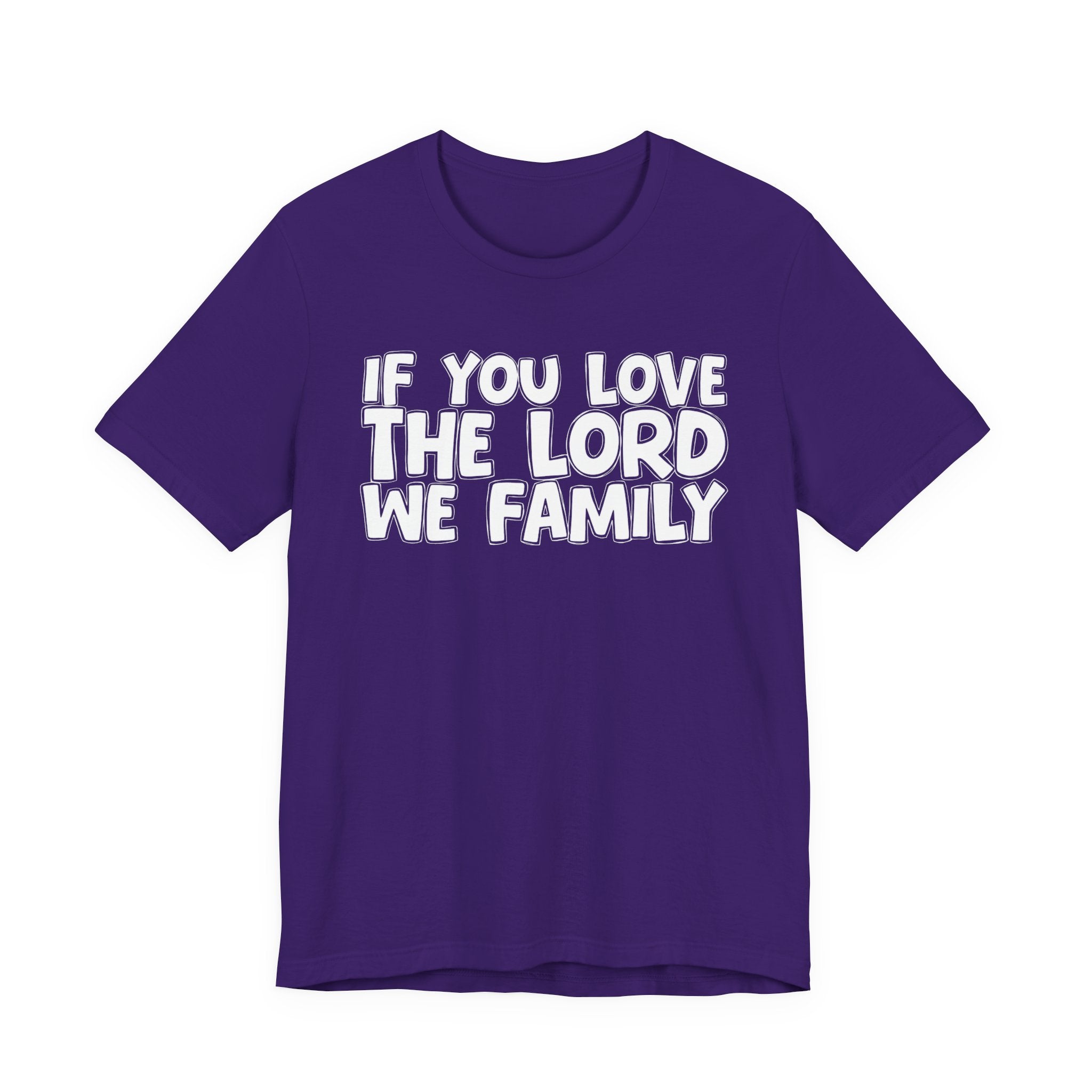 If You Love The Lord We Family - Inspirational Faith T-Shirt