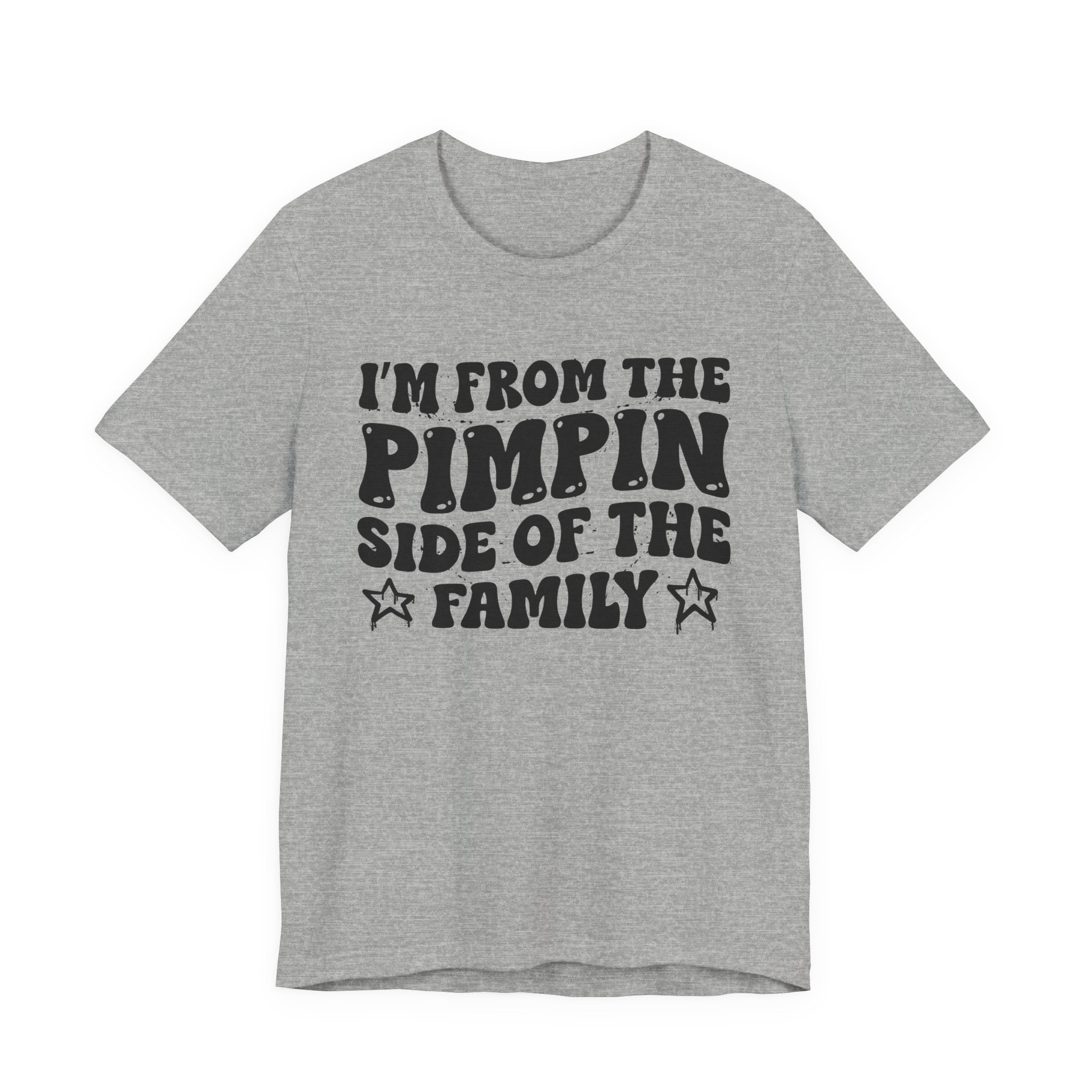 I'm From The Pimpin Side of the Family — Funny Family Pride T-Shirt