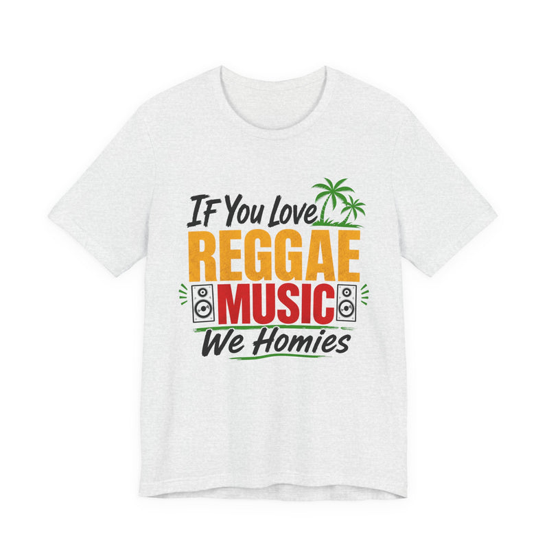 If You Love Reggae Music We Homies － Reggae Music Lover T-Shirt