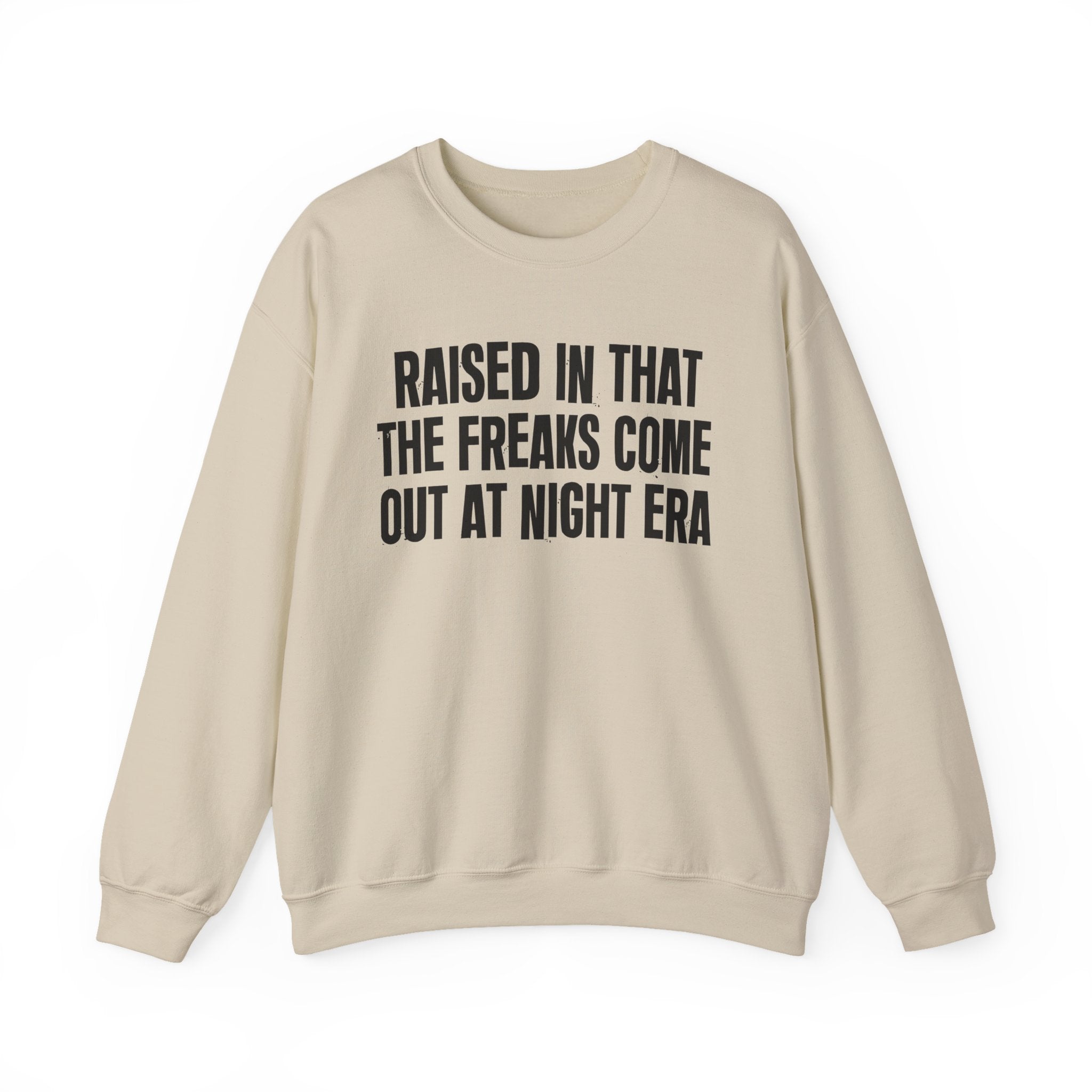 Raised In That The Freaks Come Out At Night Era — Humorous Growing Up Graphic Sweatshirt