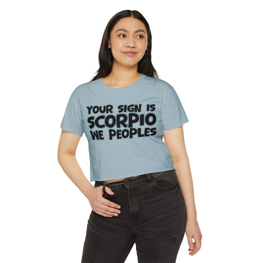 Your Sign Is Scorpio We Peoples - Fun Zodiac Sign Crop Top