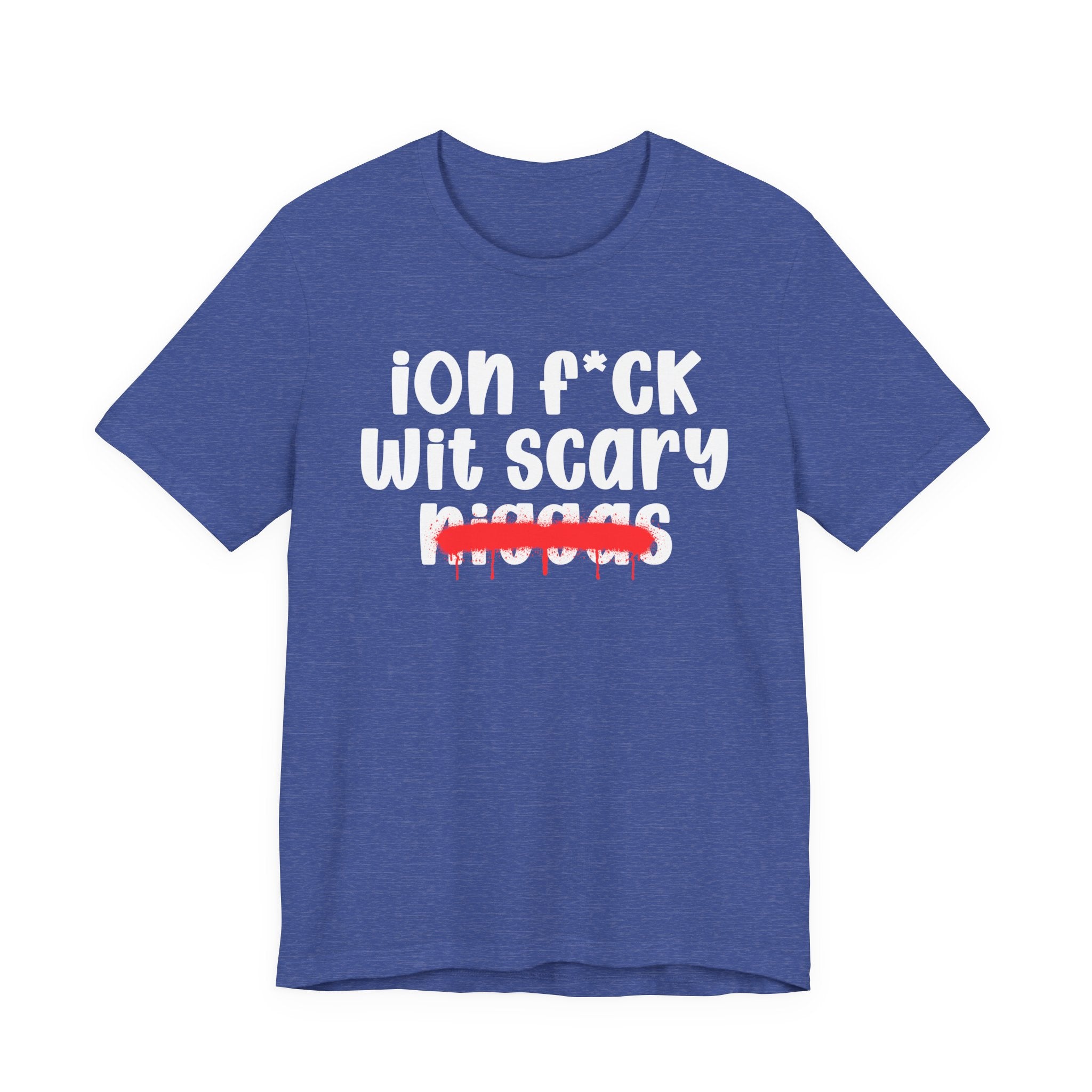 ION Fuck Wit Scary Niggas - Brutally Direct Statement Tee