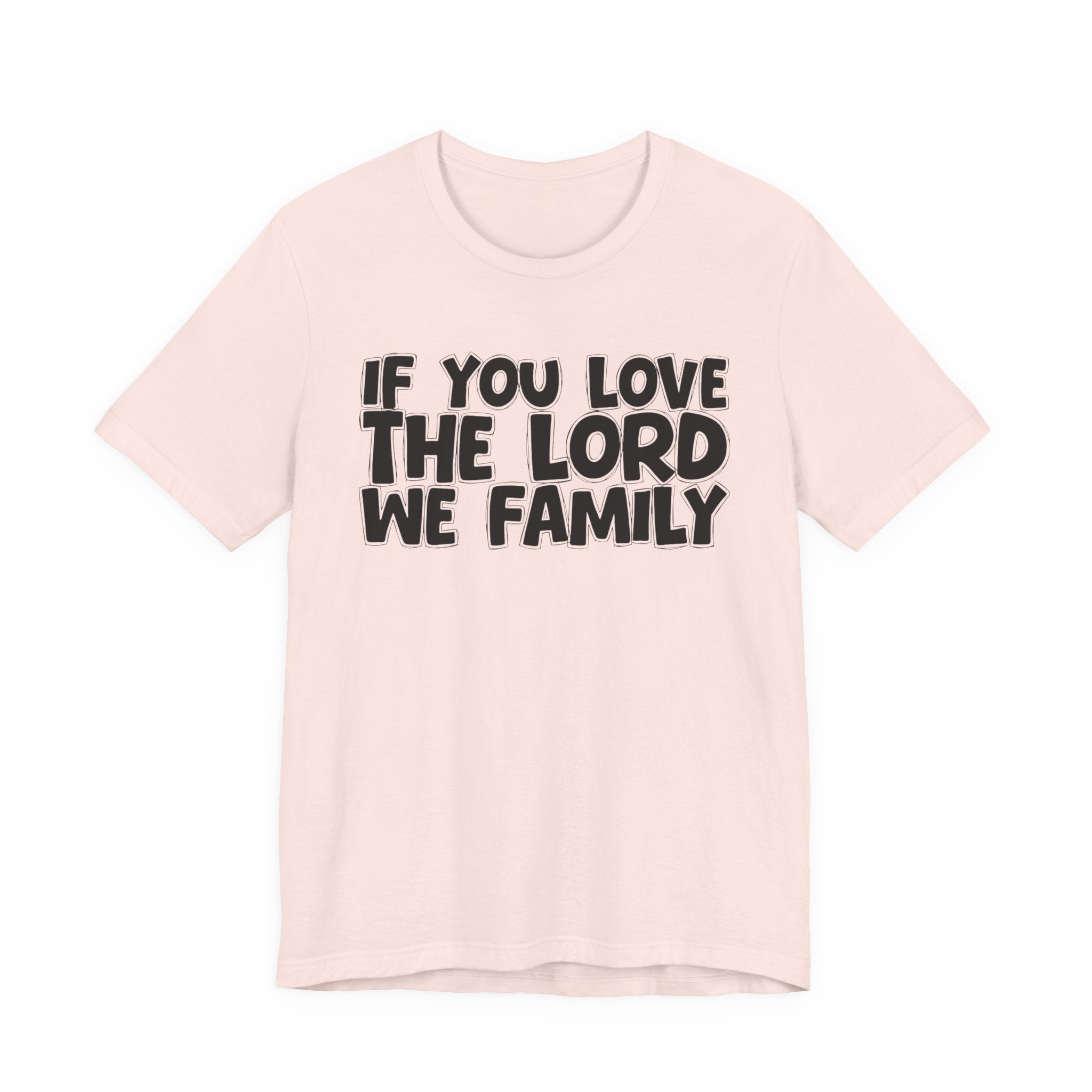 If You Love The Word We Family - Inspirational Faith T-Shirt