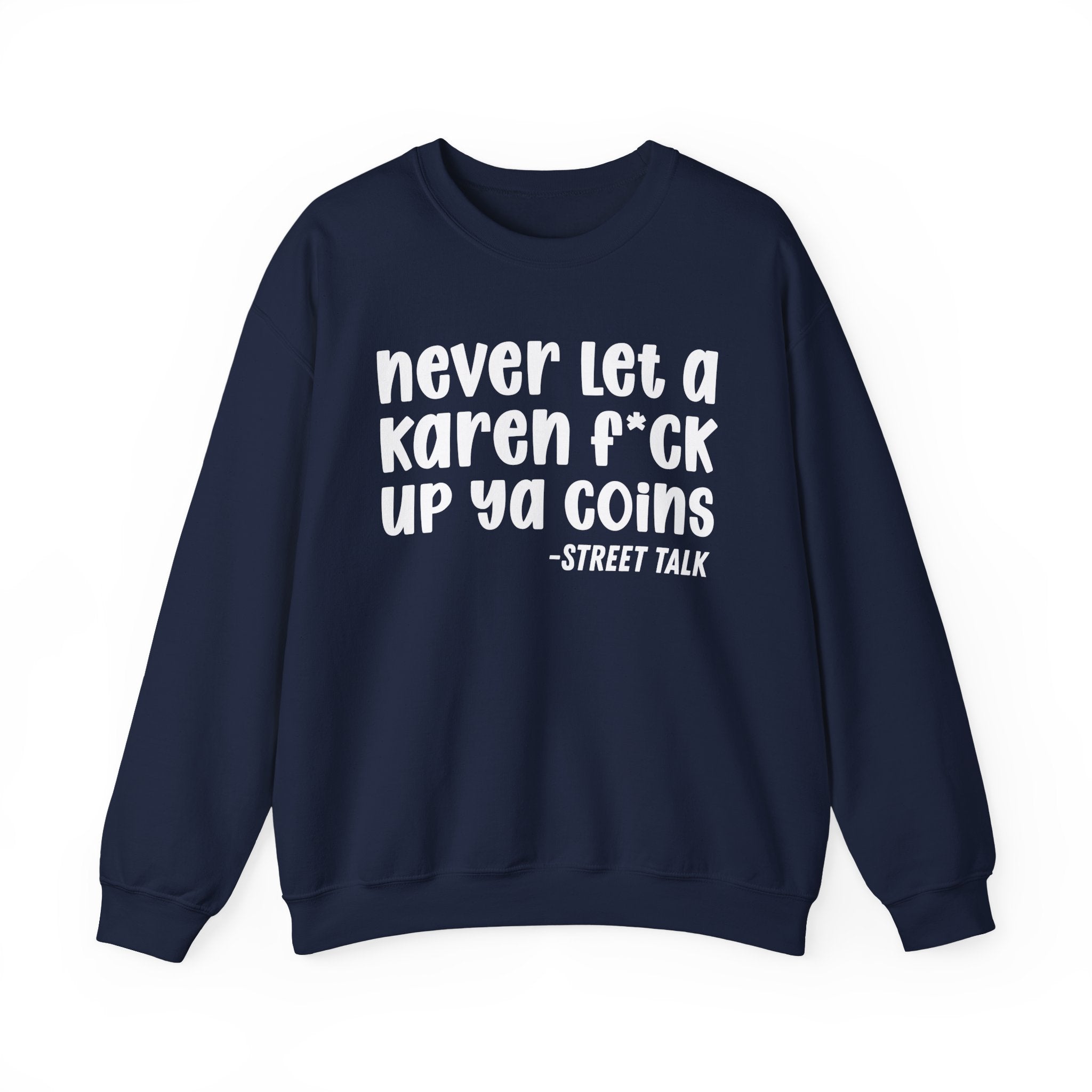Never Let a Karen Fuck Up Ya Coins - Sarcastic Statement Sweatshirt