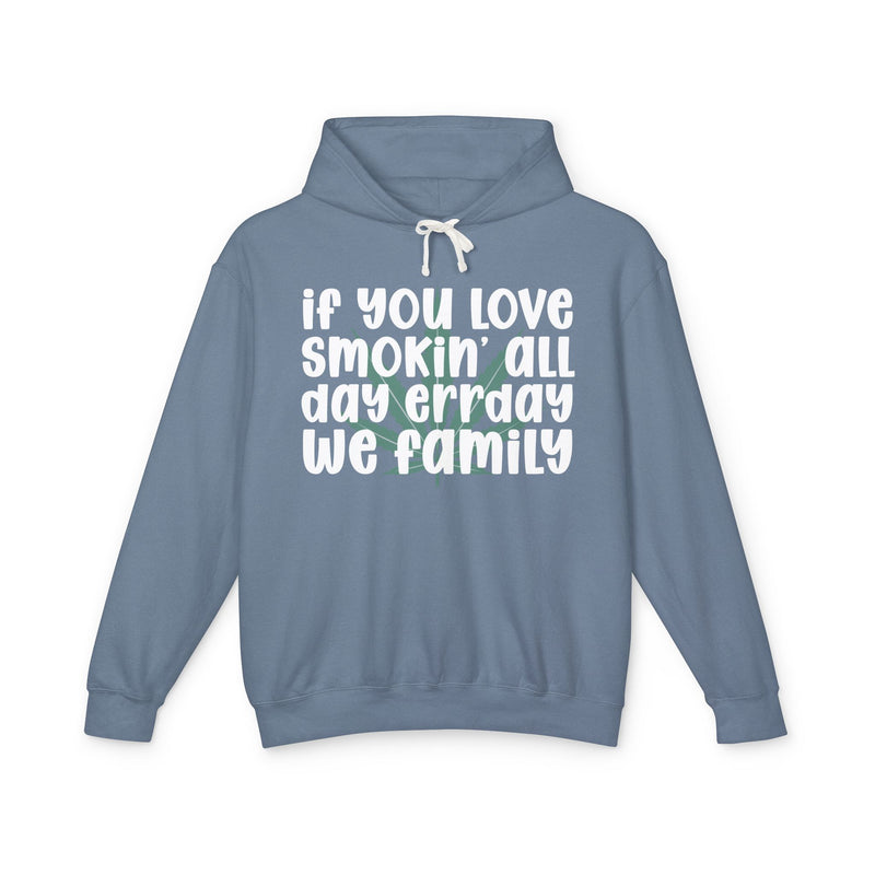 If You Love Smokin' All Day Err'day We Family - Hoodie