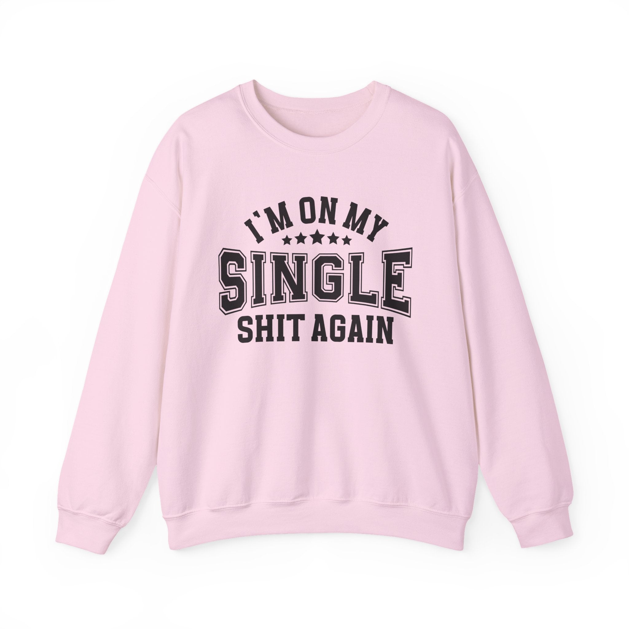 I'm On My Single Shit Again - Sweatshirt