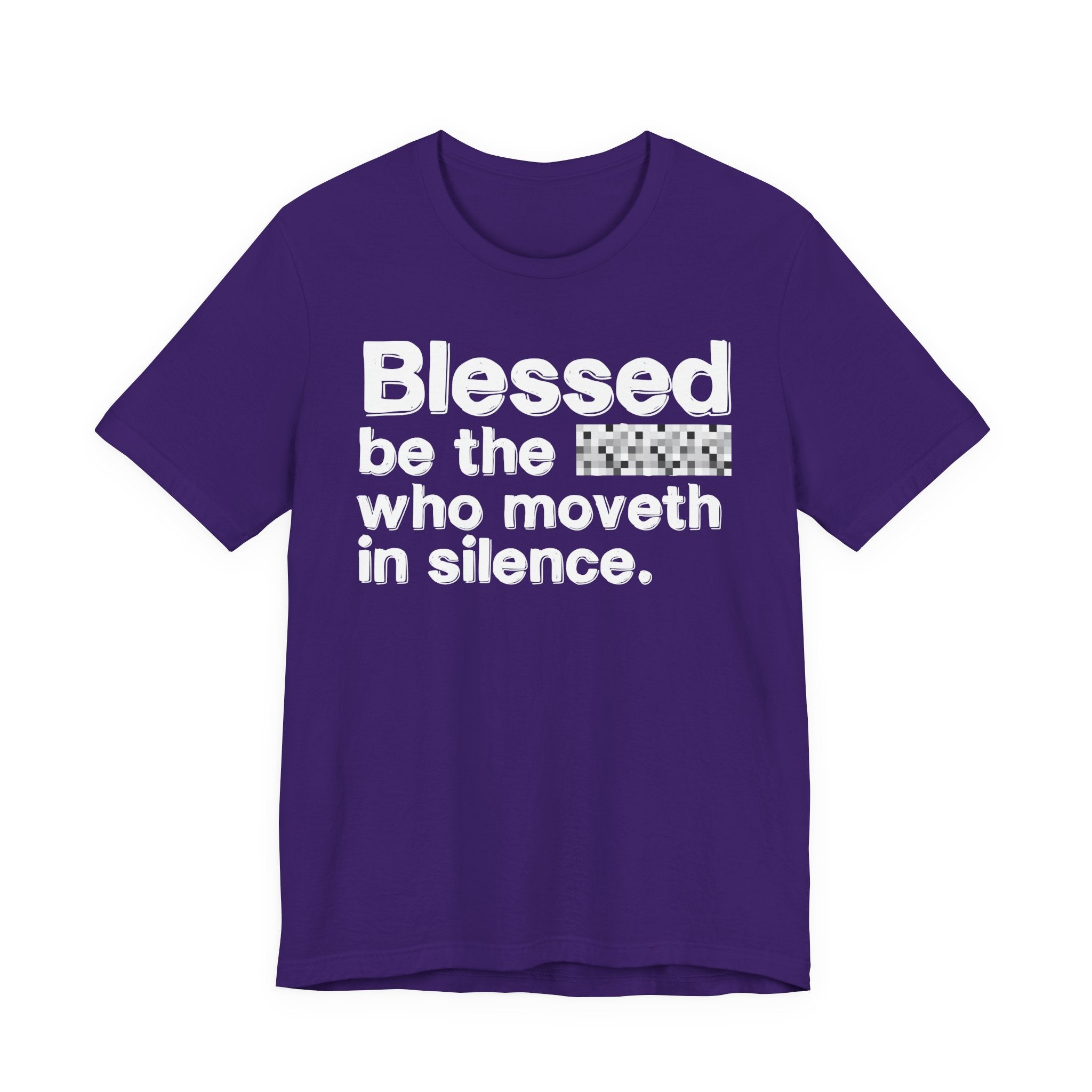 Blessed Be The Bitch Who Moveth In Silence — Inspirational T-Shirt