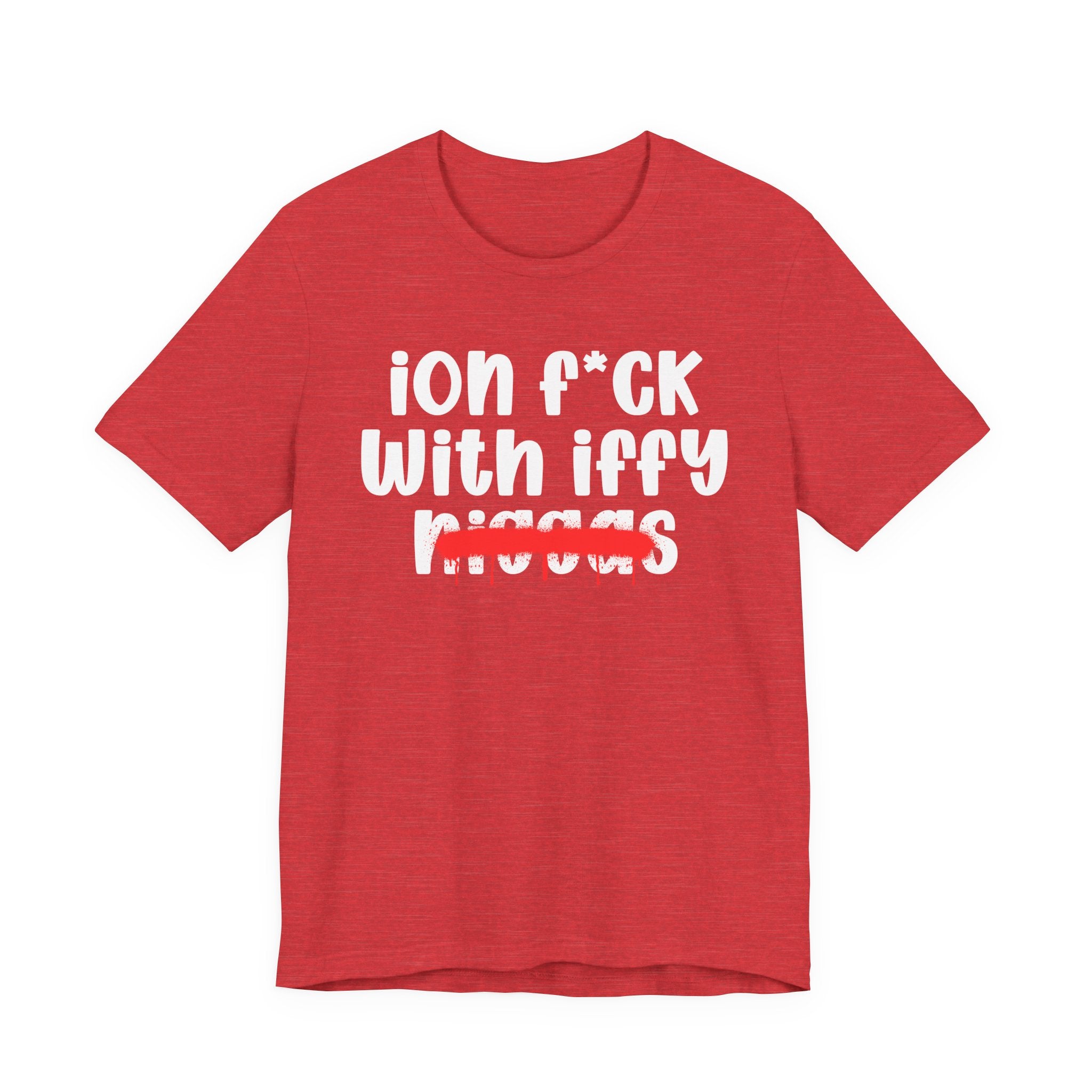 ION Fuck With Iffy Niggas - Brutally Direct Statement Tee