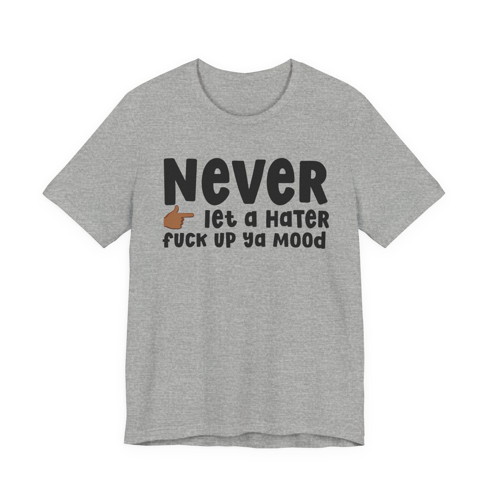 Never Let A Hater Fuck Up Ya Mood － Street Motivation T-shirt