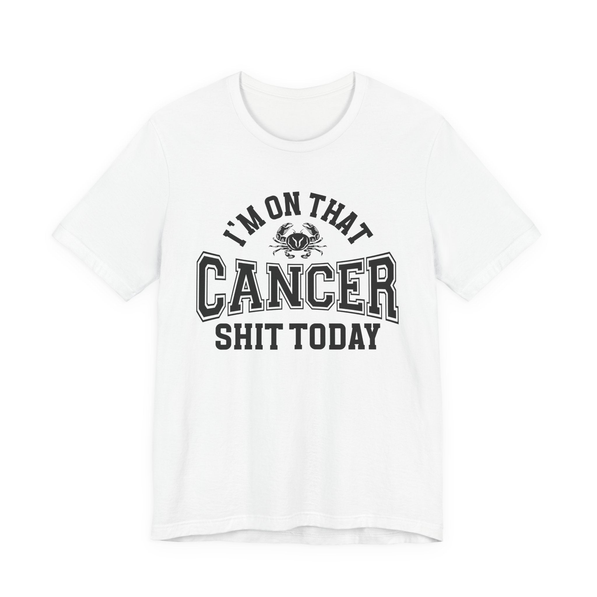 I'm On That Cancer Shit Today T-shirt