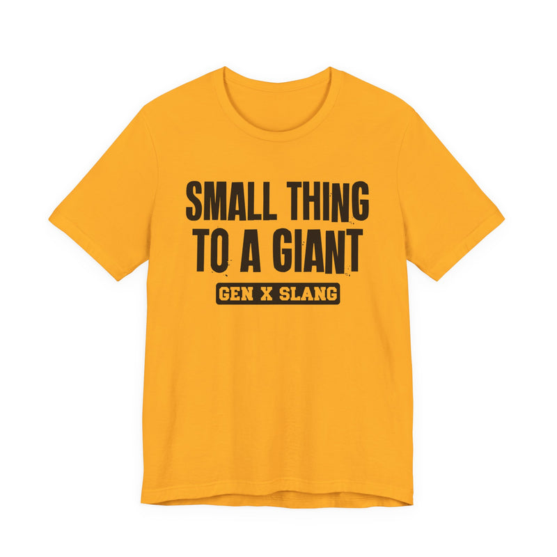 Gen X Slang T-Shirt — Small Thing To  Giant — Retro Humor T-Shirt
