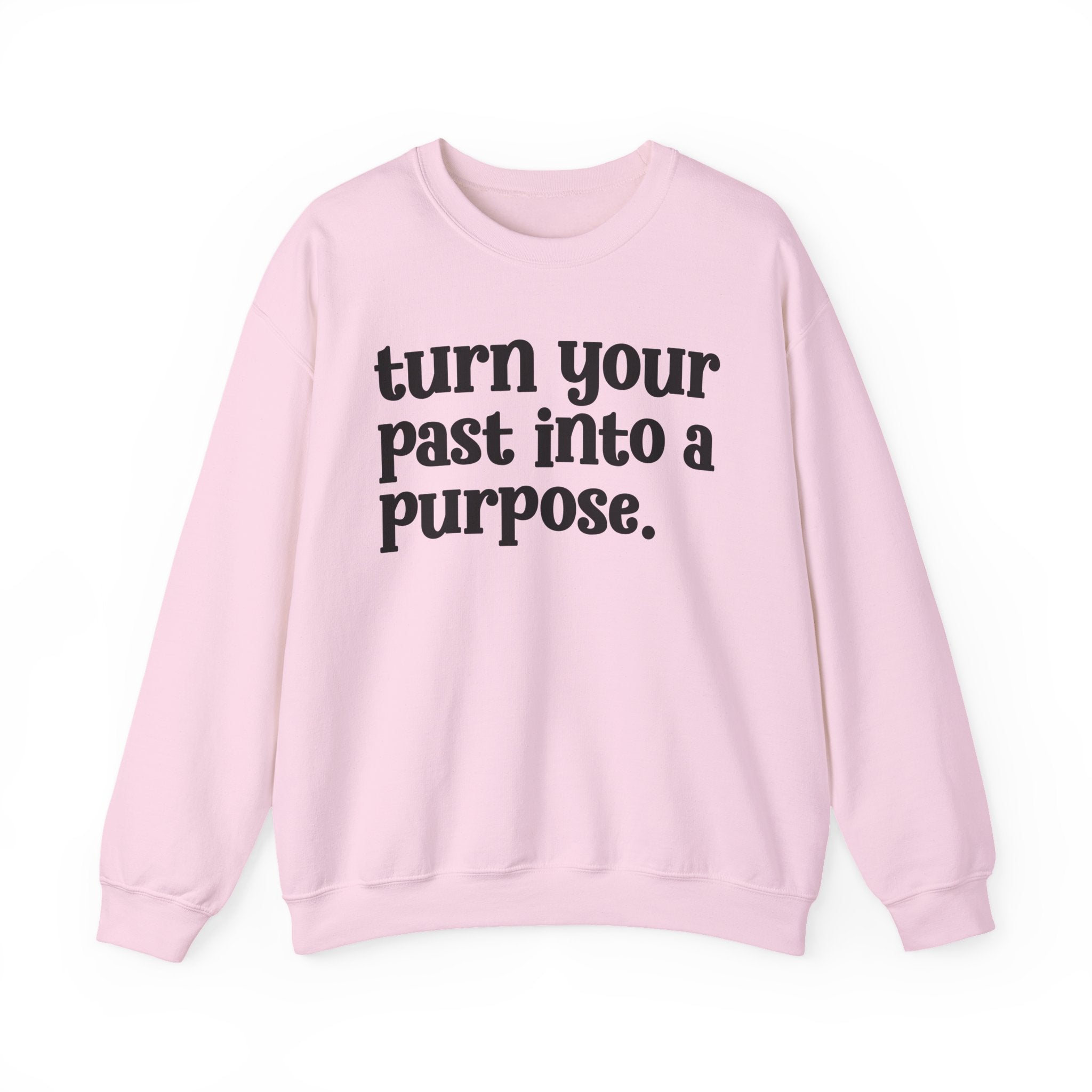 Turn Your Past Into A Purpose — Inspirational Sweatshirt