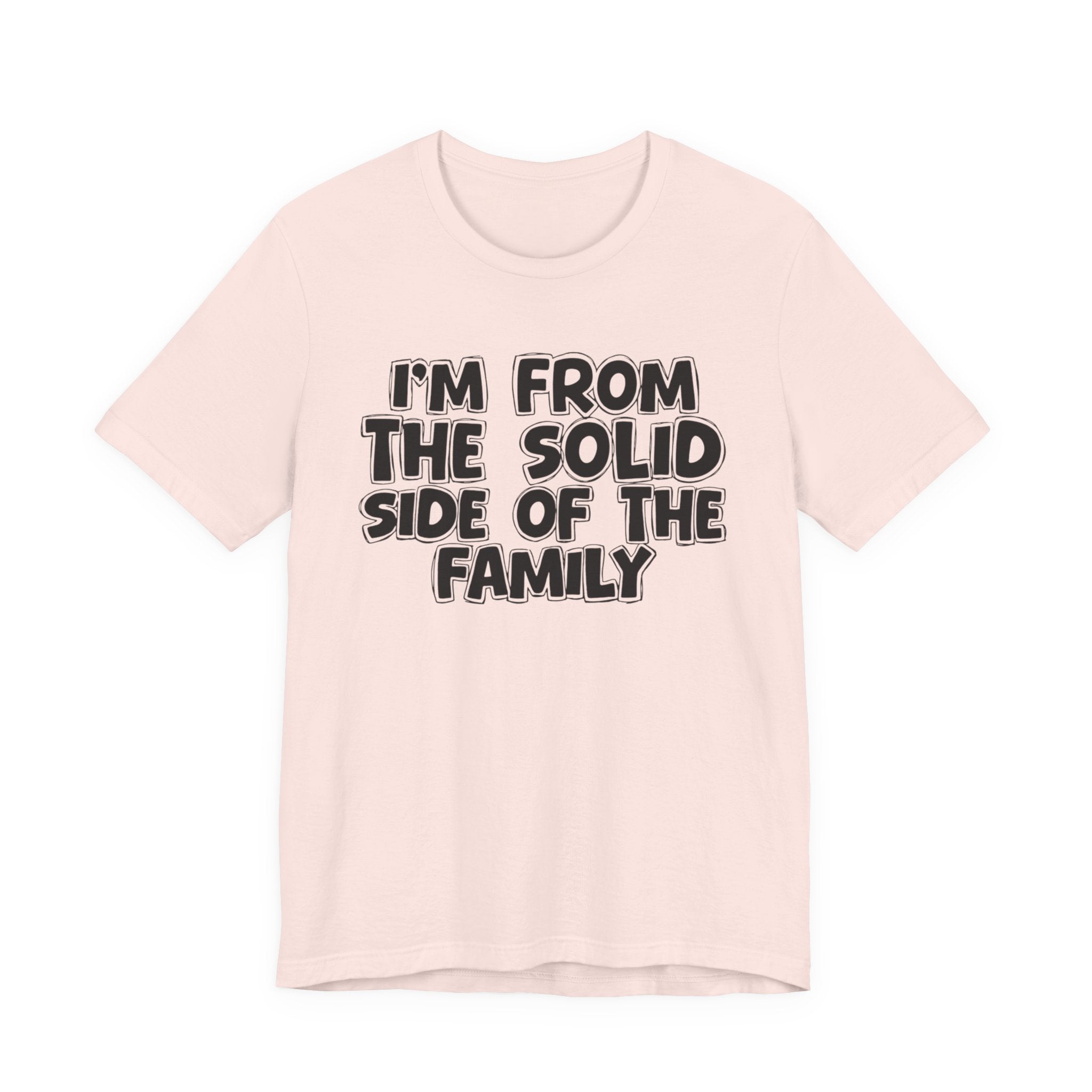 I'm From the Solid Side of the Family - Humorous Family Pride T-Shirt
