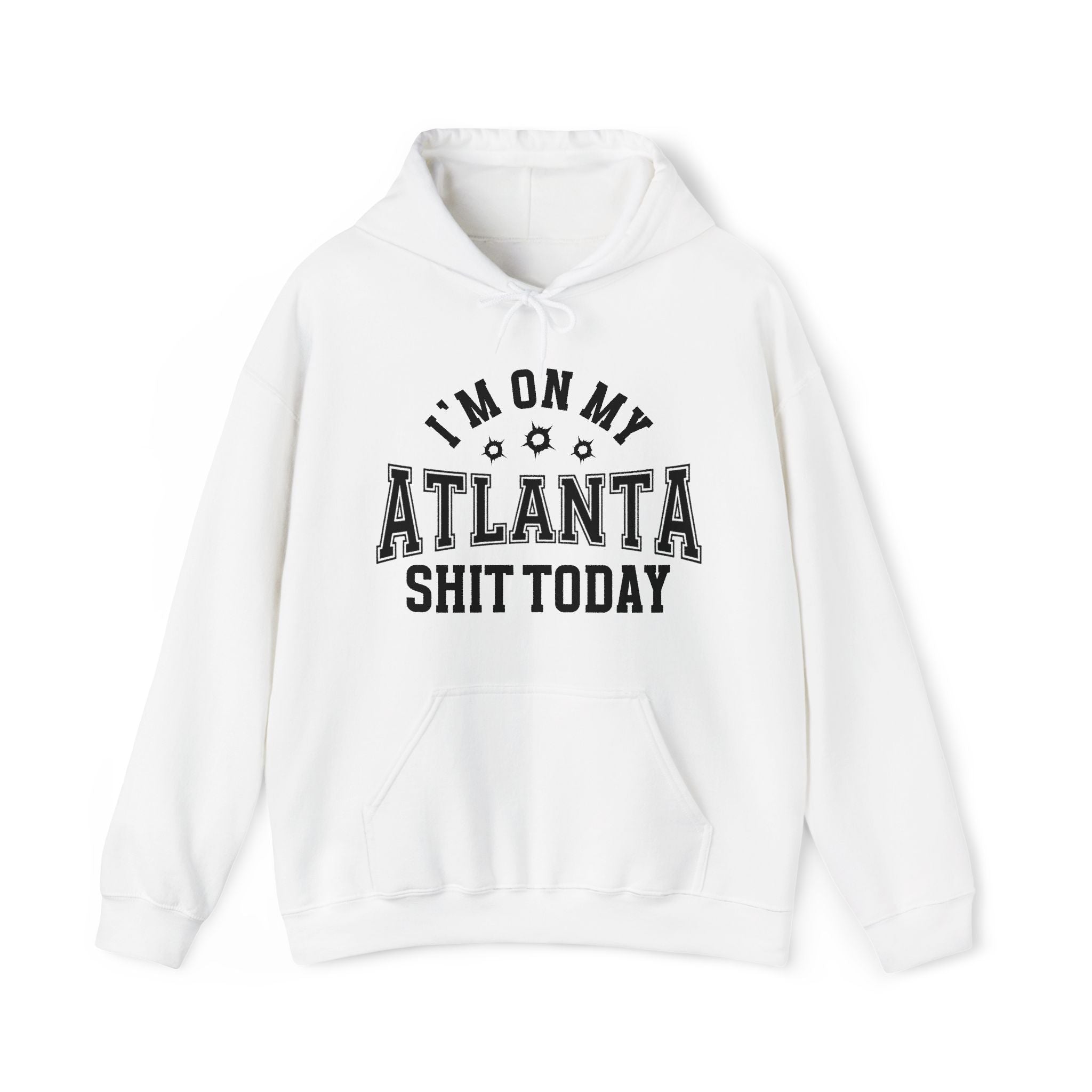 I'm On My Atlanta Shit Today (Bullet Holes) - Hoodie