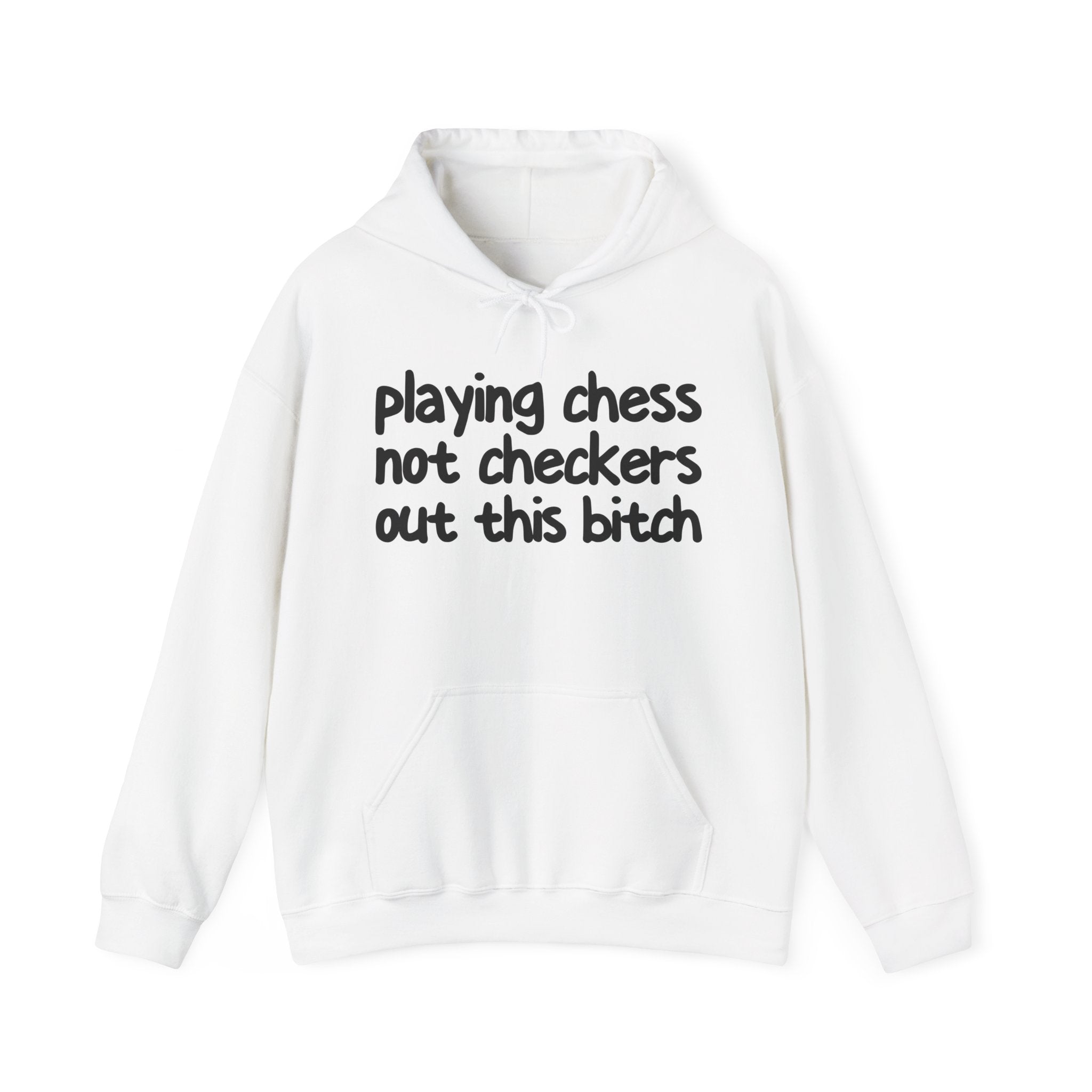Playing Chess Not Checkers Out This Bitch - Hoodie