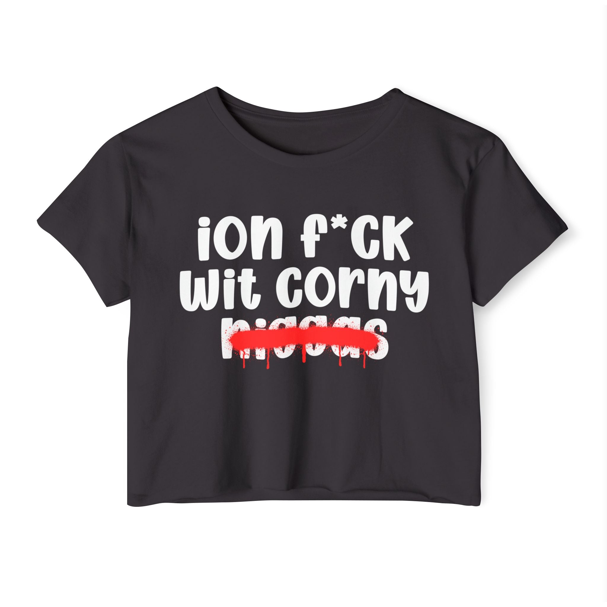 ION Fuck Wit Corny Niggas - Brutally Direct Statement Crop-top