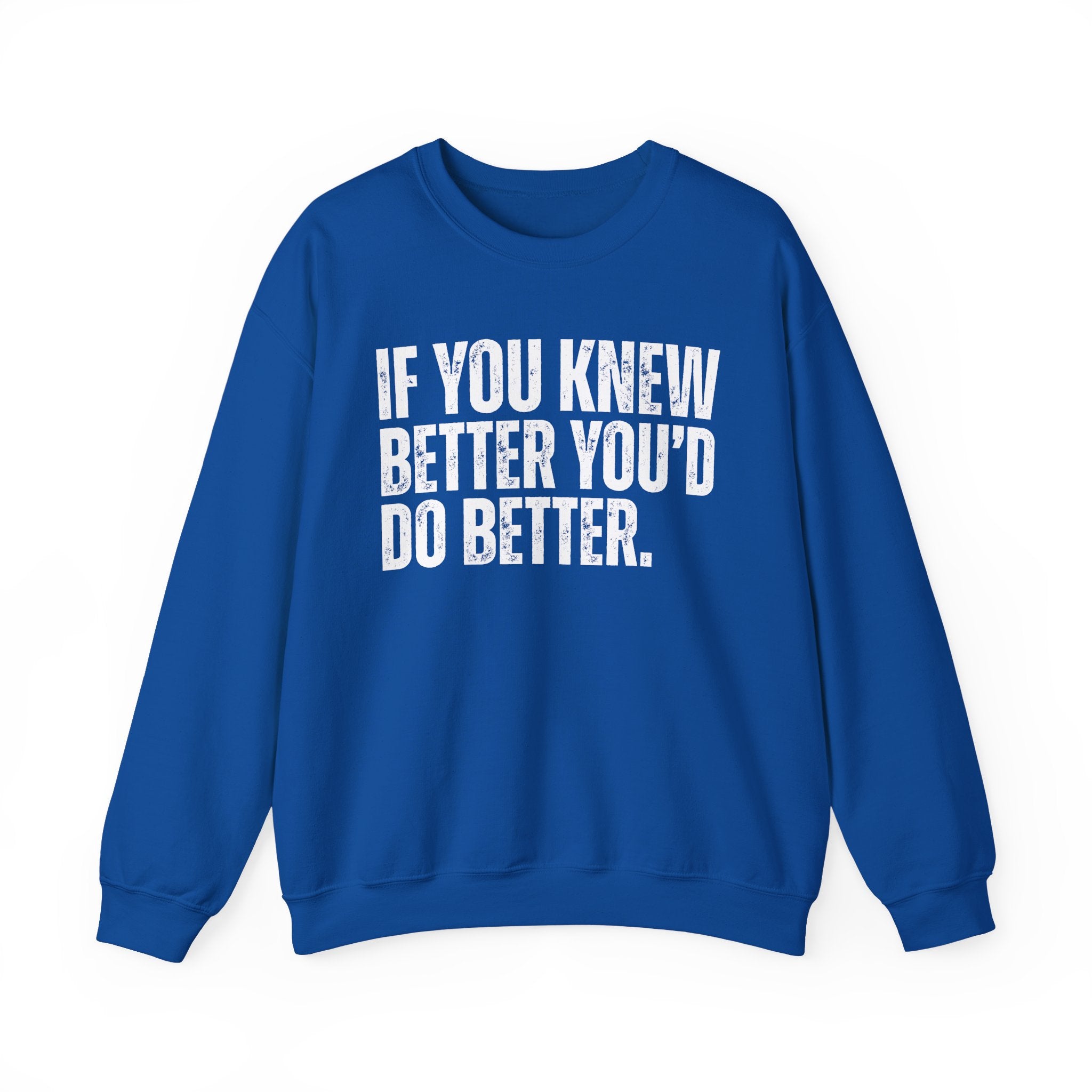 If You Know Better You'd Do Better — Sarcastic Statement Sweatshirt
