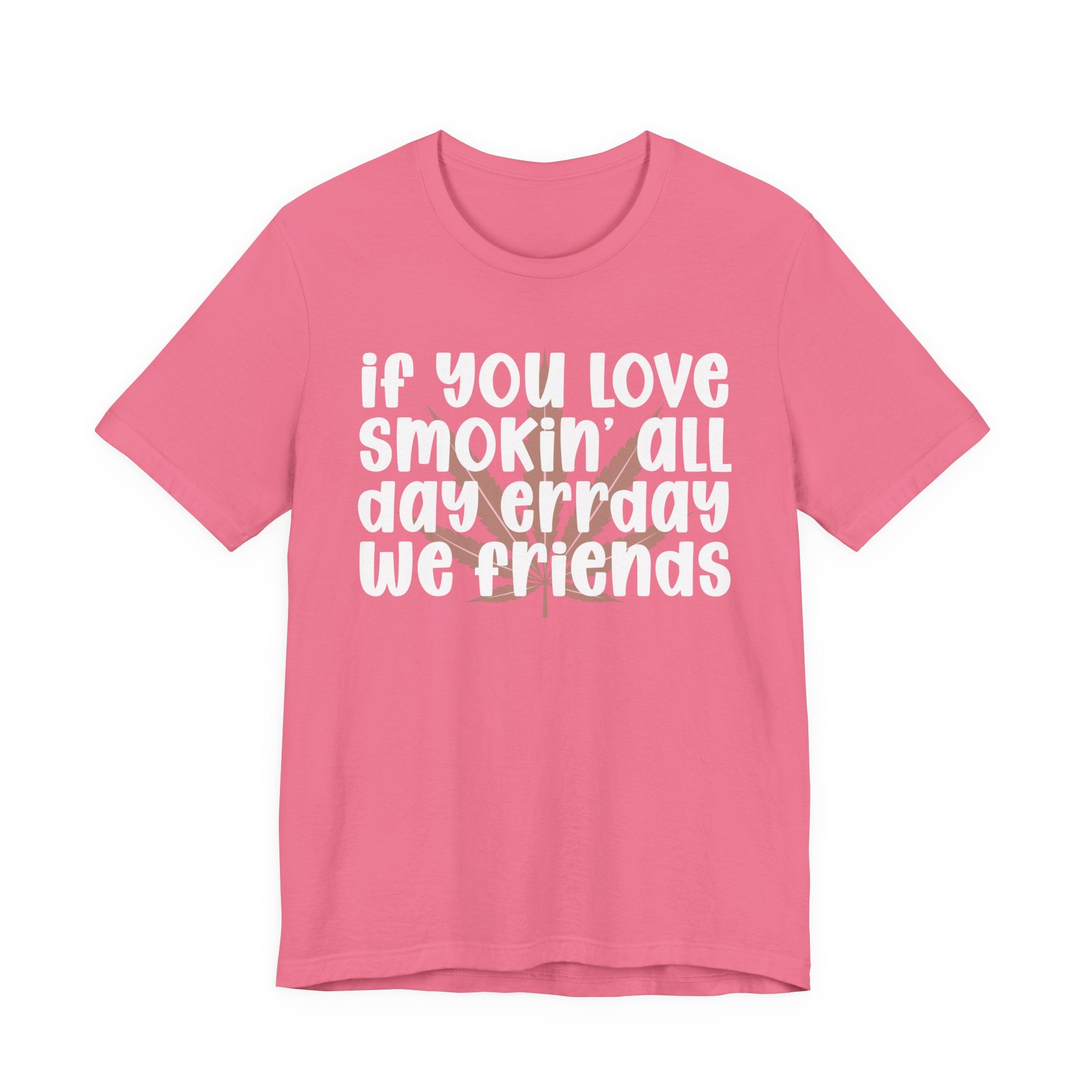 If You Love Smokin' All Day  Err'day We Friends - Reggaeton Fan T-Shirt