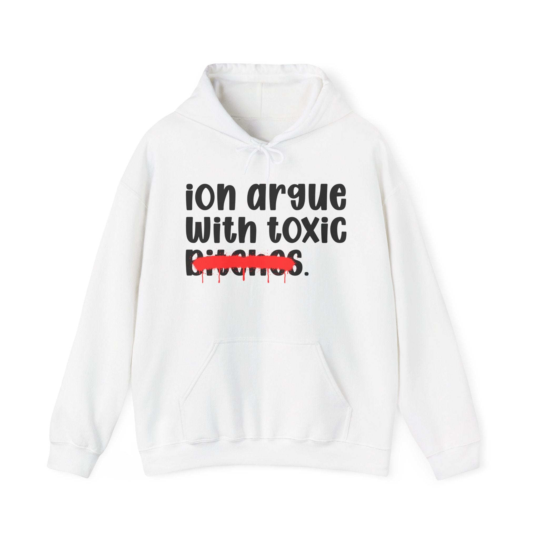 ION (I Don't) Argue With Toxic Bitches — Funny Sassy Statement Hoodie