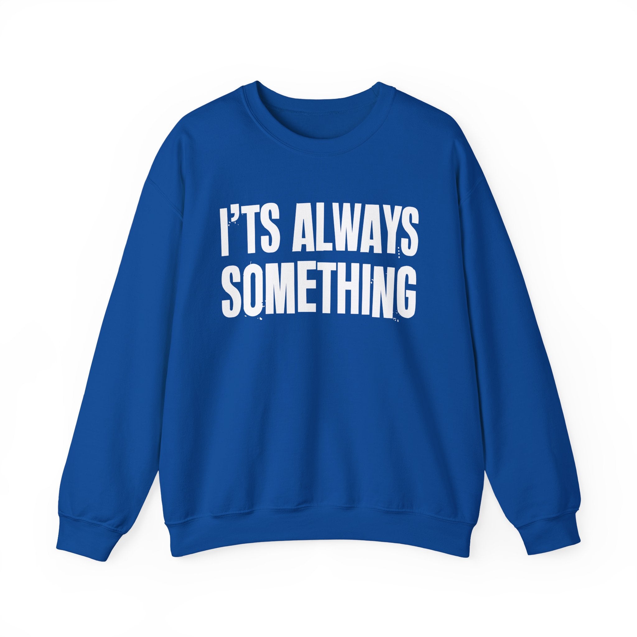 It's Always Something - Energy Sweatshirt