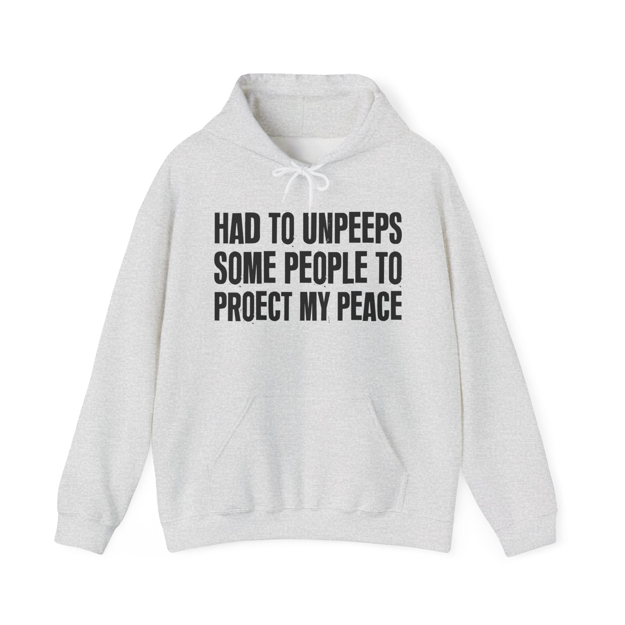 Had To Unpeeps Some People To Protect My Peace — Hoodie