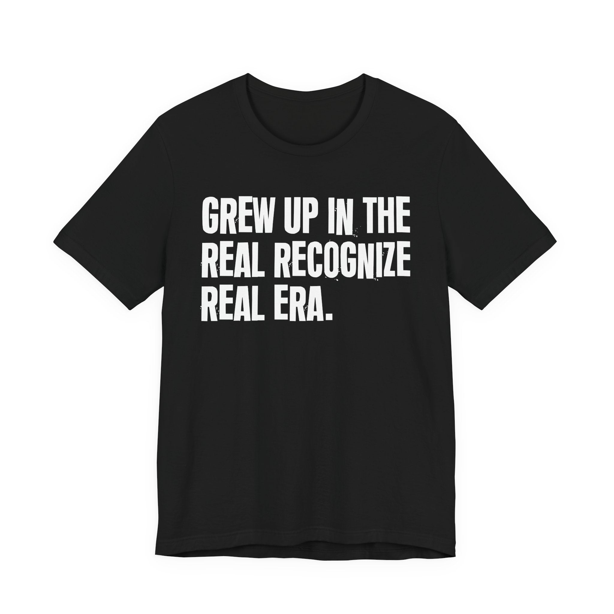 Grew Up In The Real Recognize Real Era - Hilarious Back In The Days  T-Shirt