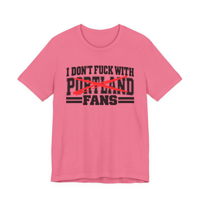 I Don't Fuck With Portland Fans — Bold Anti-Sports Fans T-Shirt