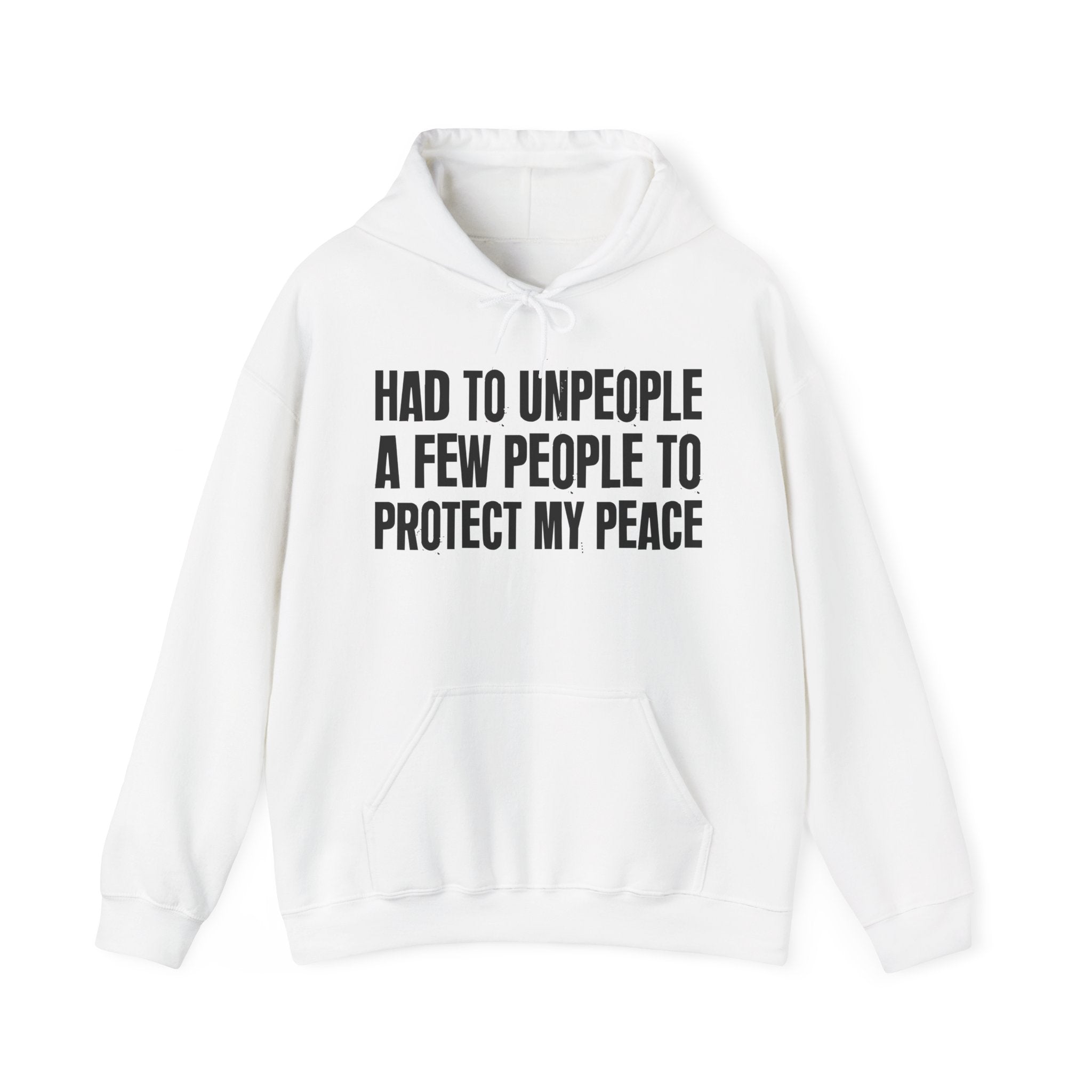 Had To Unpeople A Few People To Protect My Peace — Hoodie